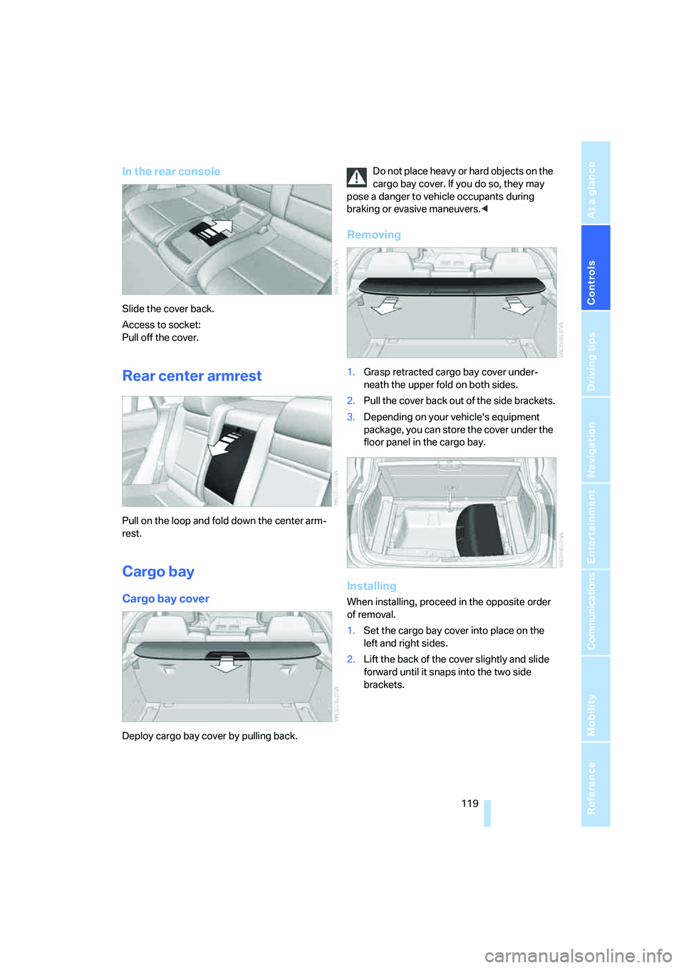 BMW X6 XDRIVE35I 2008 Owners Manual Controls
 119Reference
At a glance
Driving tips
Communications
Navigation
Entertainment
Mobility
In the rear console
Slide the cover back.
Access to socket:
Pull off the cover.
Rear center armrest
Pul