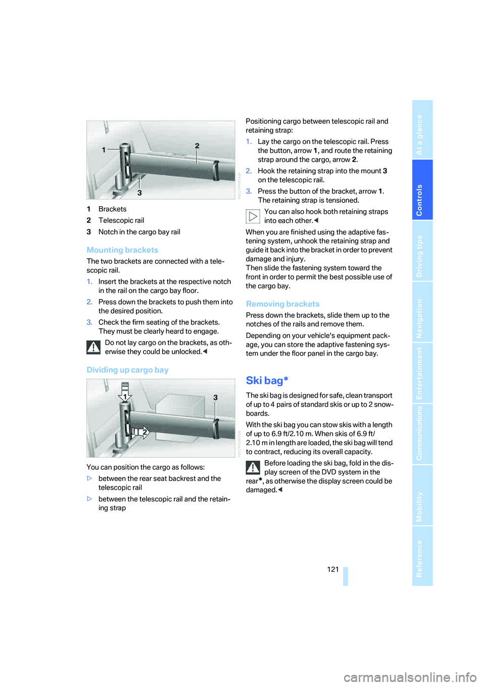 BMW X6 XDRIVE35I 2008 Owners Manual Controls
 121Reference
At a glance
Driving tips
Communications
Navigation
Entertainment
Mobility
1Brackets
2Telescopic rail
3Notch in the cargo bay rail
Mounting brackets
The two brackets are connecte