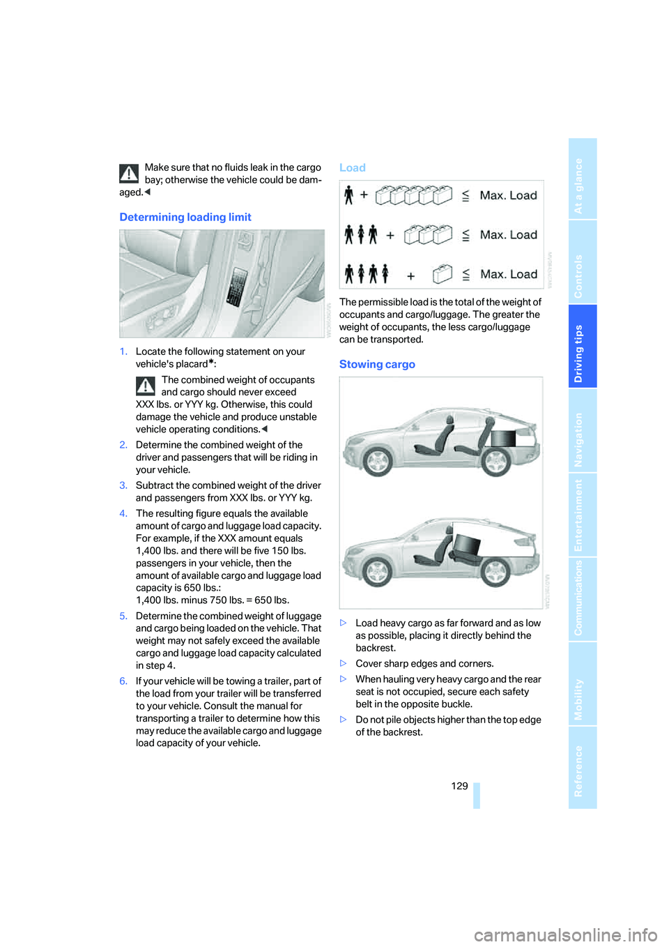 BMW X6 XDRIVE35I 2008 Owners Manual Driving tips
129Reference
At a glance
Controls
Communications
Navigation
Entertainment
Mobility
Make sure that no fluids leak in the cargo
bay; otherwise the vehicle could be dam-
aged.<
Determining BMW X6 XDRIVE35I 2008 Owners Manual Driving tips
129Reference
At a glance
Controls
Communications
Navigation
Entertainment
Mobility
Make sure that no fluids leak in the cargo
bay; otherwise the vehicle could be dam-
aged.<
Determining