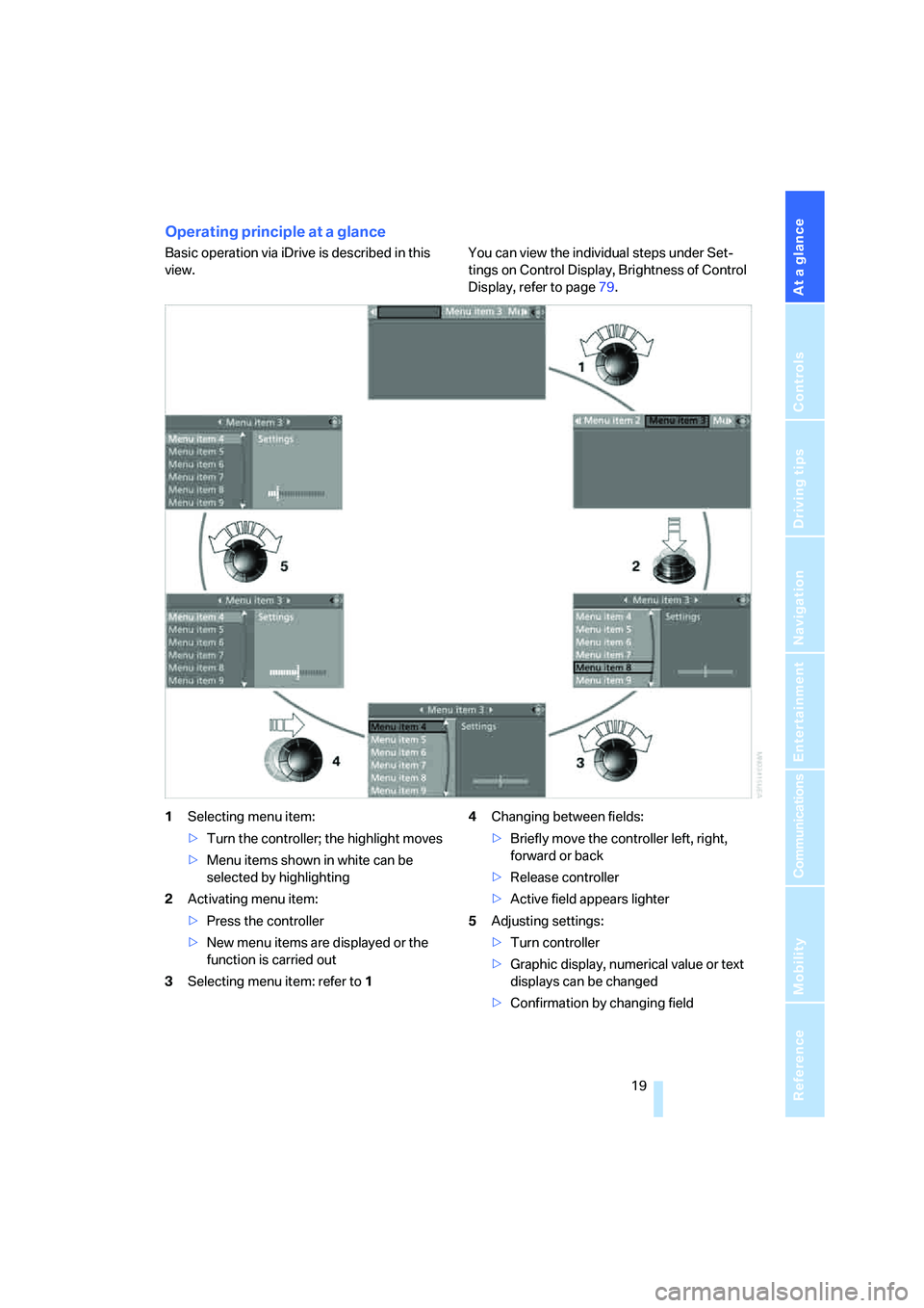 BMW X6 XDRIVE35I 2008 Owners Manual At a glance
19Reference
Controls
Driving tips
Communications
Navigation
Entertainment
Mobility
Operating principle at a glance
Basic operation via iDrive is described in this
view.You can view the i BMW X6 XDRIVE35I 2008 Owners Manual At a glance
19Reference
Controls
Driving tips
Communications
Navigation
Entertainment
Mobility
Operating principle at a glance
Basic operation via iDrive is described in this
view.You can view the i