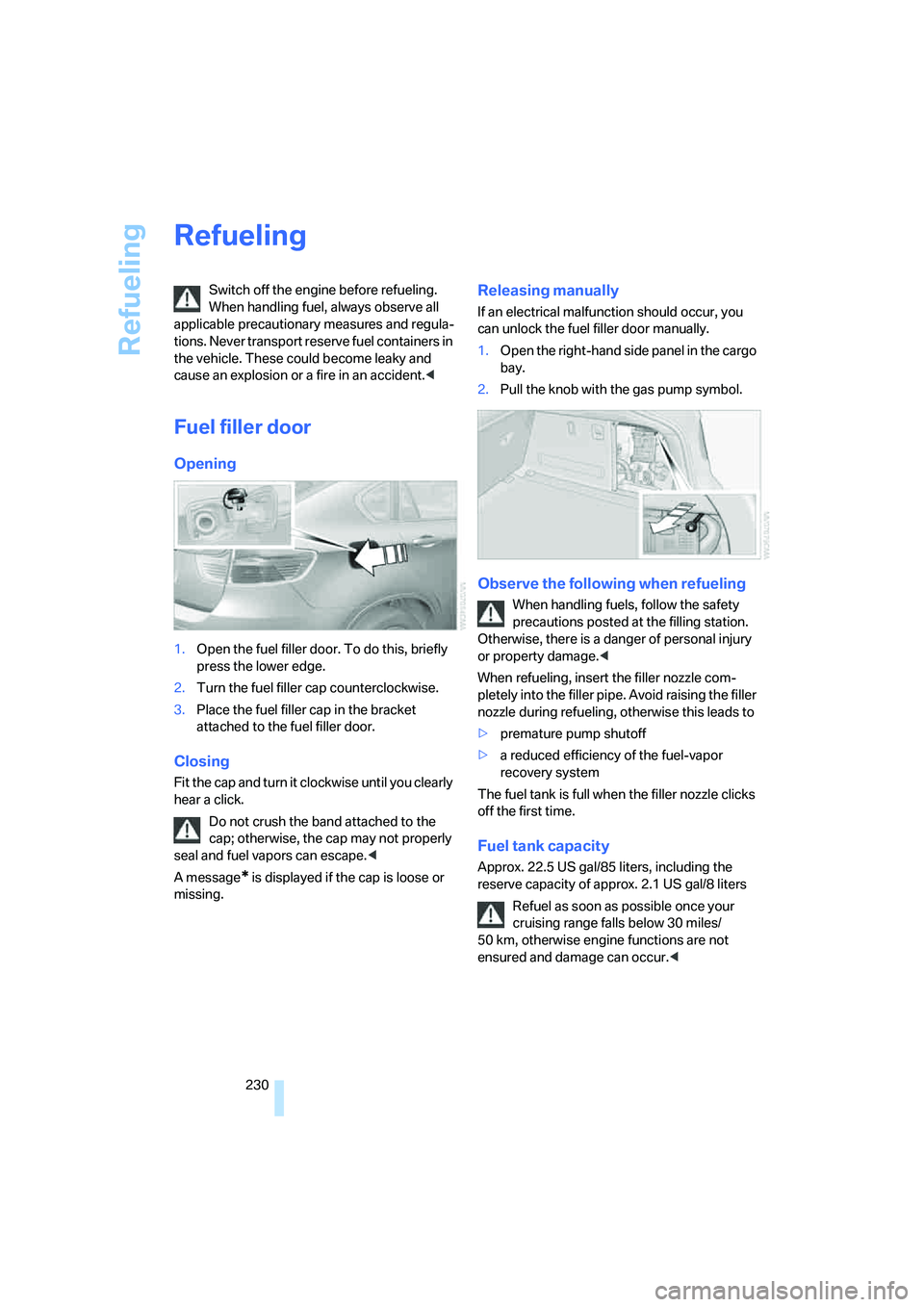 BMW X6 XDRIVE35I 2008 Owners Manual Refueling
230
Refueling
Switch off the engine before refueling.
When handling fuel, always observe all
applicable precautionary measures and regula-
tions. Never transport reserve fuel containers in BMW X6 XDRIVE35I 2008 Owners Manual Refueling
230
Refueling
Switch off the engine before refueling.
When handling fuel, always observe all
applicable precautionary measures and regula-
tions. Never transport reserve fuel containers in