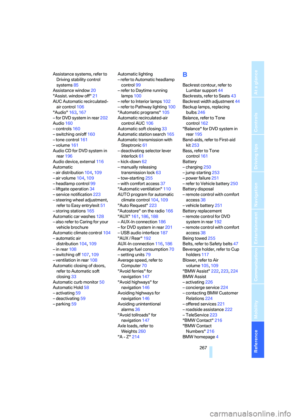 BMW X6 XDRIVE35I 2008 Owners Guide Reference 267
At a glance
Controls
Driving tips
Communications
Navigation
Entertainment
Mobility
Assistance systems, refer to 
Driving stability control 
systems85
Assistance window20
"Assist. window 