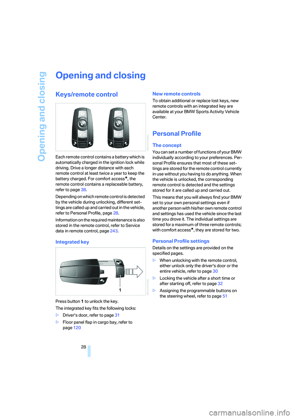 BMW X6 XDRIVE35I 2008 Owners Manual Opening and closing
28
Opening and closing
Keys/remote control
Each remote control contains a battery which is
automatically charged in the ignition lock while
driving. Drive a longer distance with BMW X6 XDRIVE35I 2008 Owners Manual Opening and closing
28
Opening and closing
Keys/remote control
Each remote control contains a battery which is
automatically charged in the ignition lock while
driving. Drive a longer distance with