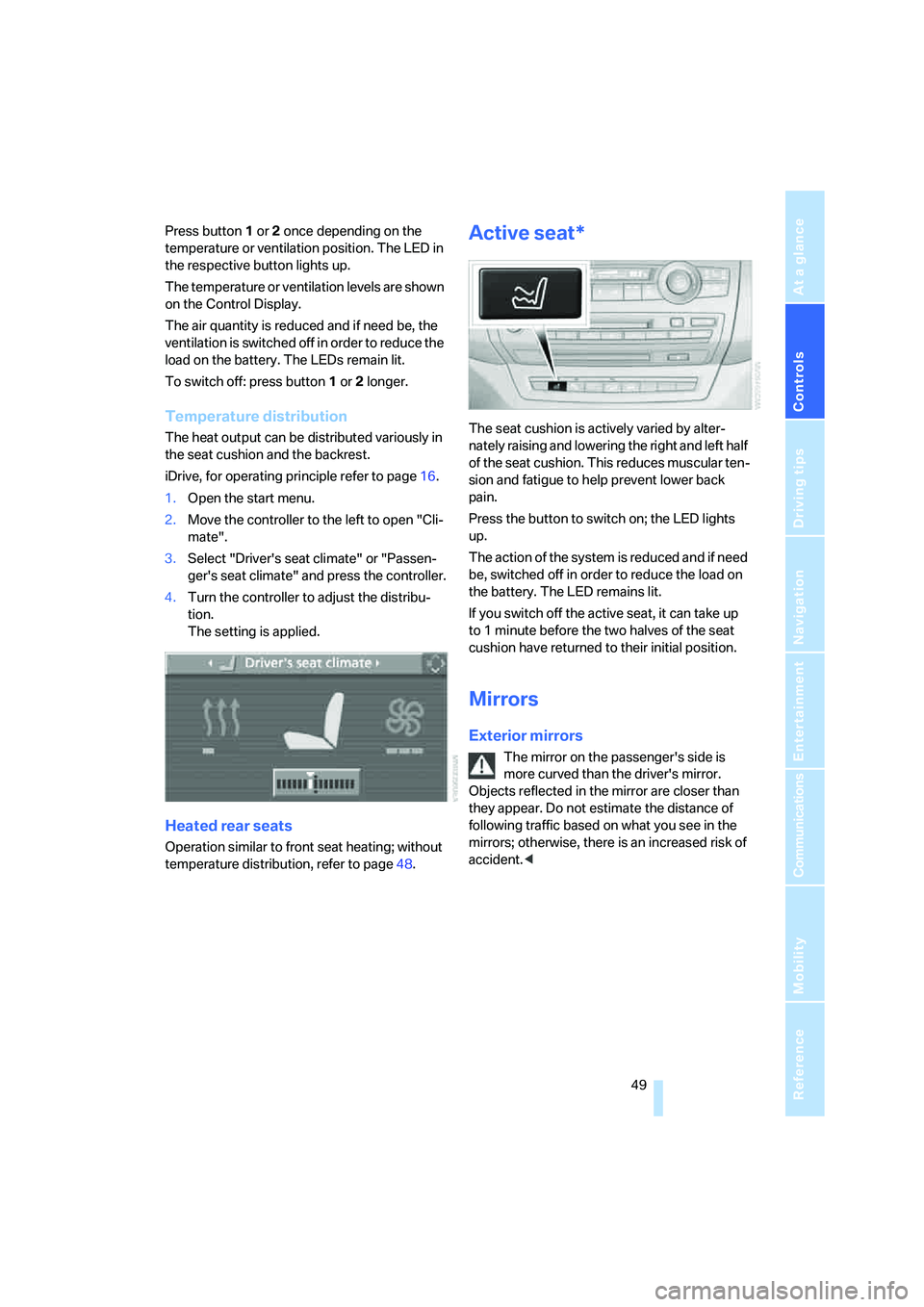 BMW X6 XDRIVE35I 2008  Owners Manual Controls
 49Reference
At a glance
Driving tips
Communications
Navigation
Entertainment
Mobility
Press button1 or 2 once depending on the 
temperature or ventilation position. The LED in 
the respectiv