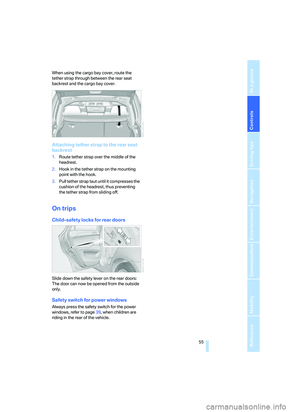 BMW X6 XDRIVE35I 2008 Workshop Manual Controls
55Reference
At a glance
Driving tips
Communications
Navigation
Entertainment
Mobility
When using the cargo bay cover, route the
tether strap through between the rear seat
backrest and the BMW X6 XDRIVE35I 2008 Workshop Manual Controls
55Reference
At a glance
Driving tips
Communications
Navigation
Entertainment
Mobility
When using the cargo bay cover, route the
tether strap through between the rear seat
backrest and the