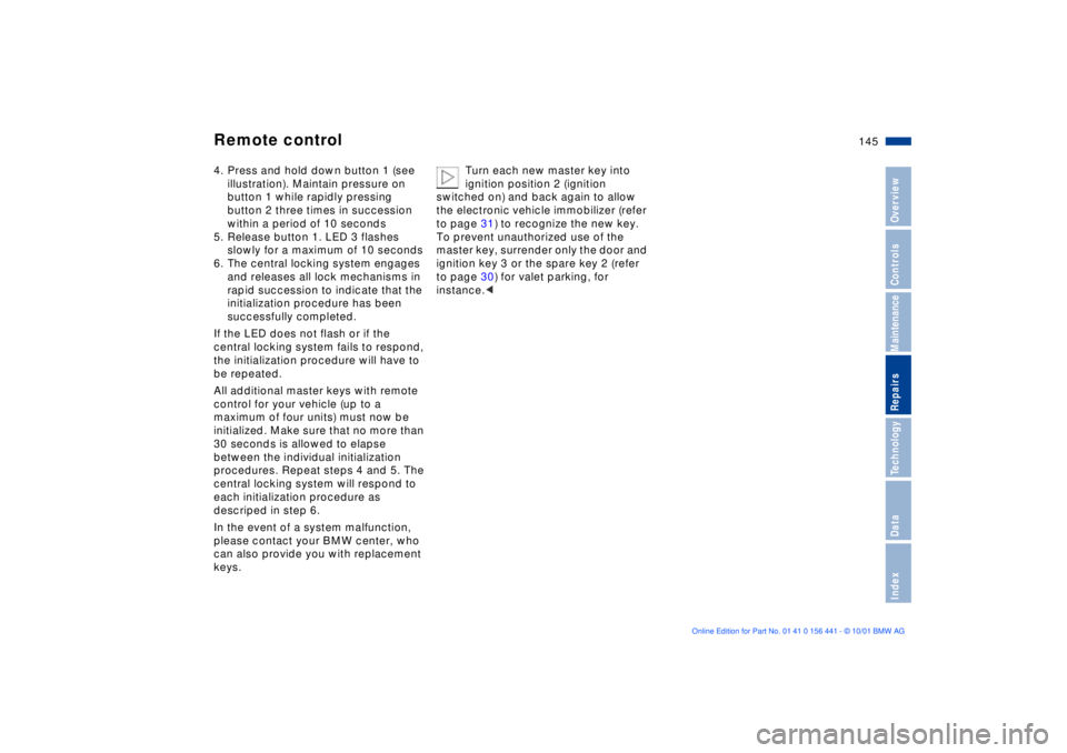 BMW Z3 2002  Owners Manual 145n
IndexDataTechnologyRepairsMaintenanceControlsOverview
Remote control4. Press and hold down button 1 (see 
illustration). Maintain pressure on 
button 1 while rapidly pressing 
button 2 three time