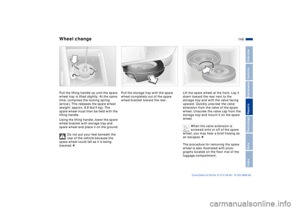 BMW Z3 2002  Owners Manual 149n
IndexDataTechnologyRepairsMaintenanceControlsOverview
Wheel changePull the lifting handle up until the spare 
wheel tray is lifted slightly. At the same 
time, compress the locking spring 
(arrow