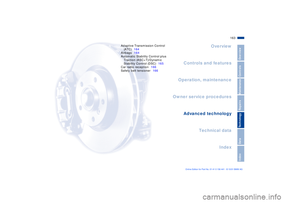 BMW Z3 2002  Owners Manual Overview
Controls and features
Operation, maintenance
Owner service procedures
Technical data
Index Advanced technology
163n
IndexDataTechnologyRepairsMaintenanceControlsOverview
Adaptive Transmission