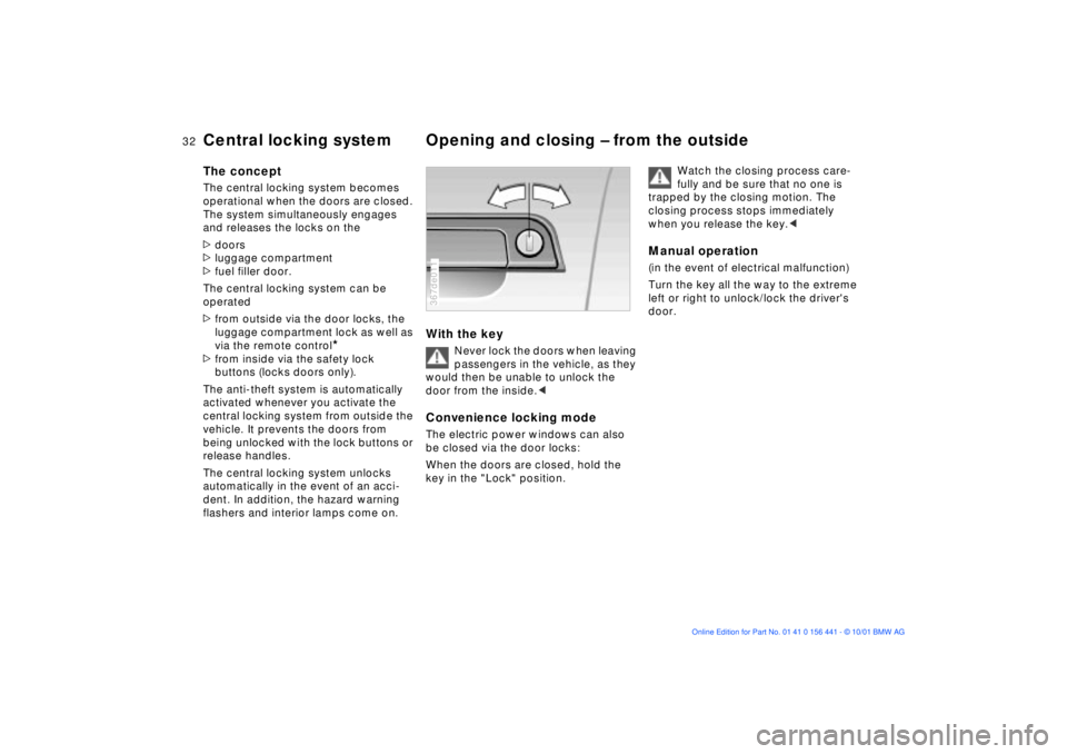 BMW Z3 2002 Owners Guide 32n
Central locking system Opening and closing Ð from the outsideThe conceptThe central locking system becomes 
operational when the doors are closed. 
The system simultaneously engages 
and releases
