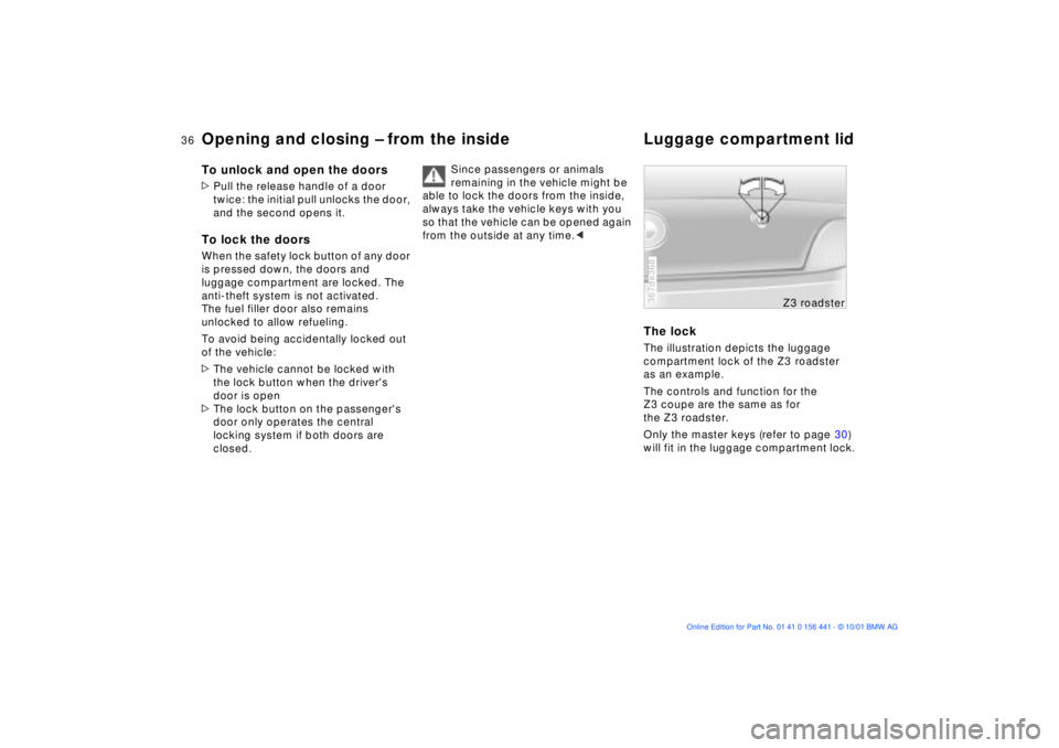 BMW Z3 2002 Owners Guide 36n
Opening and closing Ð from the inside Luggage compartment lidTo unlock and open the doors>Pull the release handle of a door 
twice: the initial pull unlocks the door, 
and the second opens it.To 