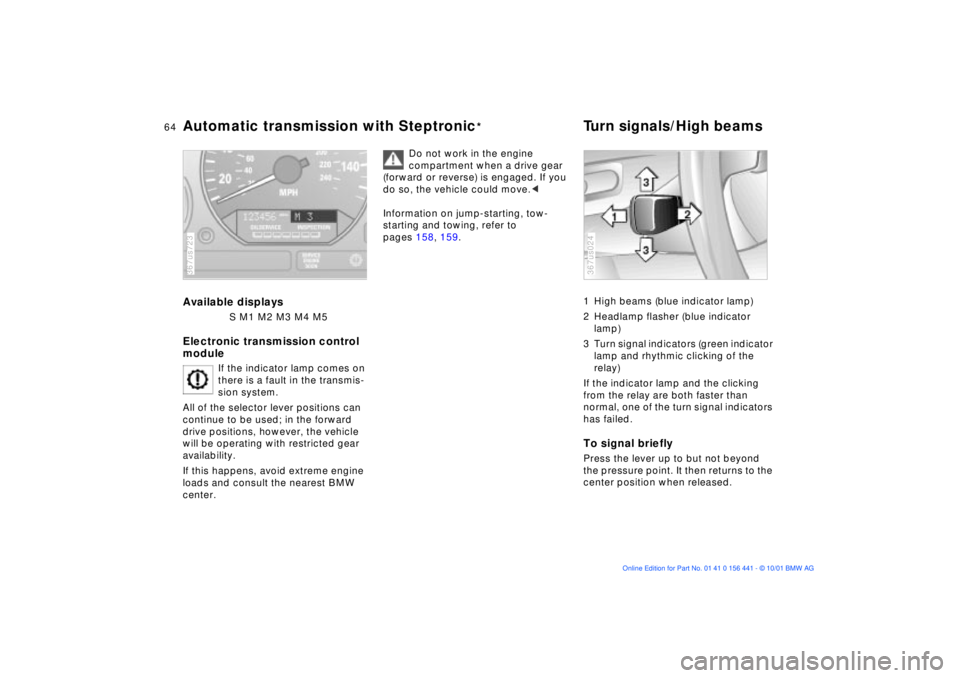 BMW Z3 2002 Owners Manual 64n
Automatic transmission with Steptronic
*
Turn signals/High beams
Available displays
S M1 M2 M3 M4 M5
Electronic transmission control
module
If the indicator lamp comes on
there is a fault in t BMW Z3 2002 Owners Manual 64n
Automatic transmission with Steptronic
*
Turn signals/High beams
Available displays
S M1 M2 M3 M4 M5
Electronic transmission control
module
If the indicator lamp comes on
there is a fault in t