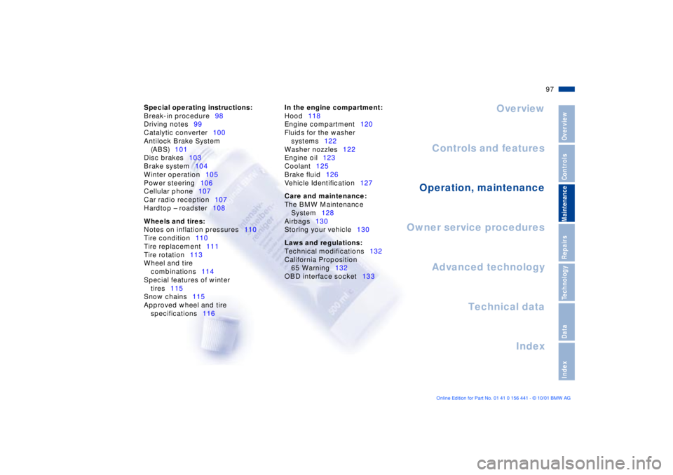BMW Z3 2002  Owners Manual Overview
Controls and features
Operation, maintenance
Owner service procedures
Technical data
Index Advanced technology
97n
IndexDataTechnologyRepairsMaintenanceControlsOverview
Special operating inst