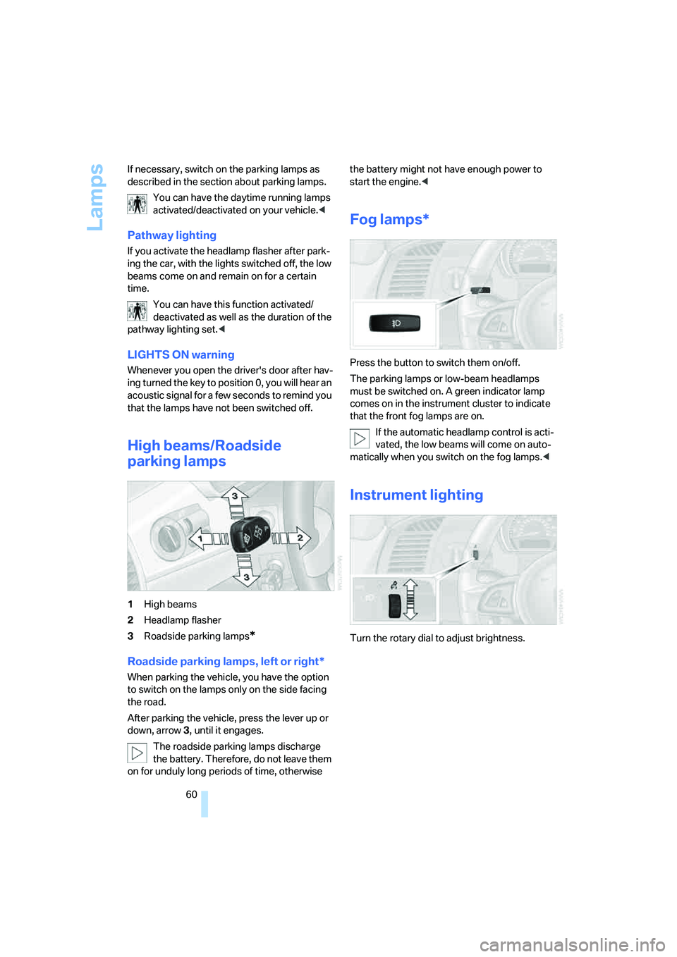 BMW Z4 COUPE 3.0SI 2008 Repair Manual Lamps
60 If necessary, switch on the parking lamps as
described in the section about parking lamps.
You can have the daytime running lamps
activated/deactivated on your vehicle.<
Pathway lighting
If BMW Z4 COUPE 3.0SI 2008 Repair Manual Lamps
60 If necessary, switch on the parking lamps as
described in the section about parking lamps.
You can have the daytime running lamps
activated/deactivated on your vehicle.<
Pathway lighting
If