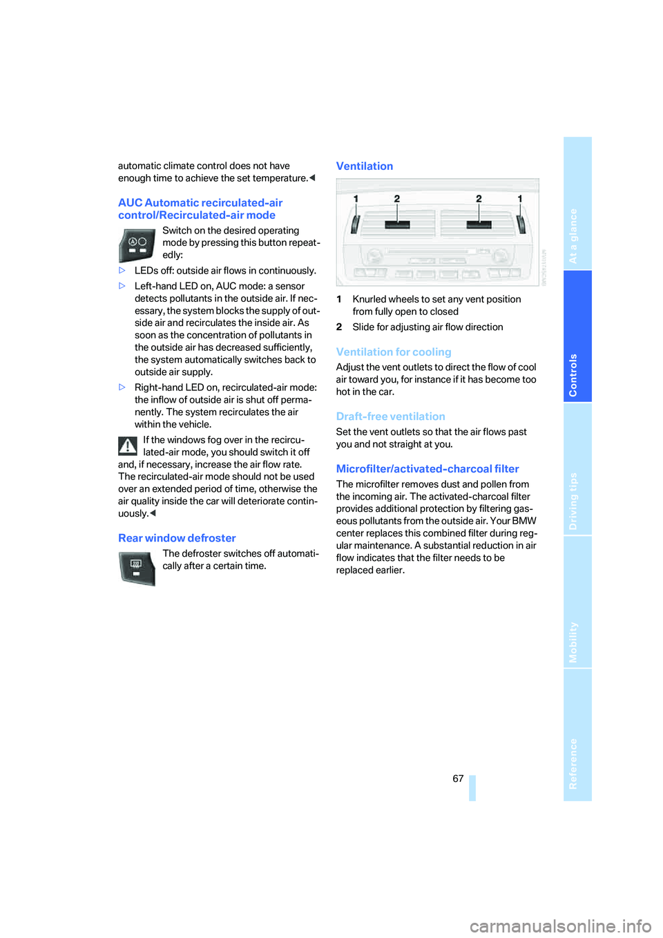 BMW Z4 COUPE 3.0SI 2007  Owners Manual Reference
At a glance
Controls
Driving tips
Mobility
 67
automatic climate control does not have 
enough time to achieve the set temperature.<
AUC Automatic recirculated-air 
control/Recirculated-air 