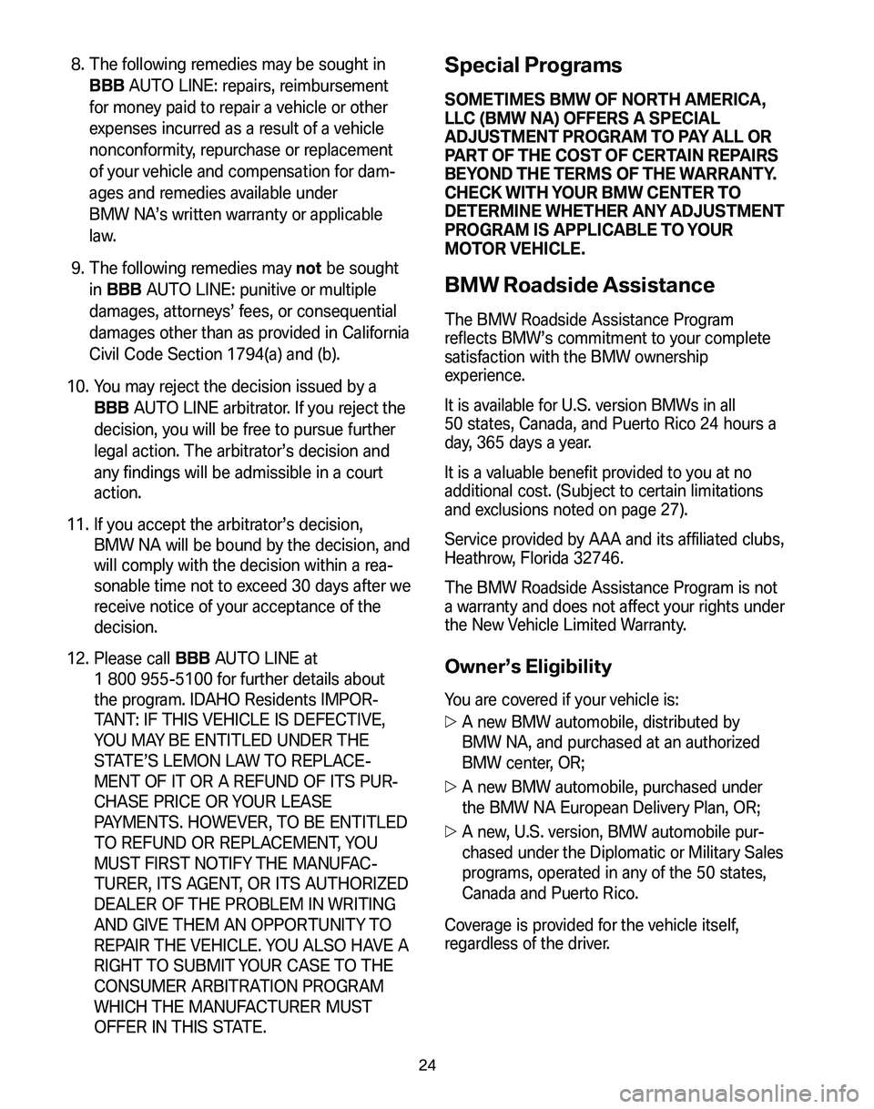 BMW Z4 M COUPE 2008 Owners Manual 8. The following remedies may be sought in BBB AUTO LINE: repairs, reimbursement
for money paid to repair a vehicle or other
expenses incurred as a result of a vehicle
nonconformity, repurchase or r BMW Z4 M COUPE 2008 Owners Manual 8. The following remedies may be sought in BBB AUTO LINE: repairs, reimbursement
for money paid to repair a vehicle or other
expenses incurred as a result of a vehicle
nonconformity, repurchase or r