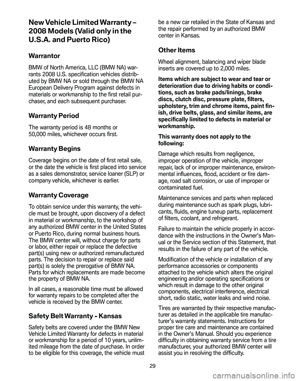 BMW Z4 M COUPE 2008 Owners Guide New Vehicle Limited Warranty –
2008 Models (Valid only in the
U.S.A. and Puerto Rico)
Warrantor
BMW of North America, LLC (BMW NA) war-
rants 2008 U.S. specification vehicles distrib-
uted by BMW BMW Z4 M COUPE 2008 Owners Guide New Vehicle Limited Warranty –
2008 Models (Valid only in the
U.S.A. and Puerto Rico)
Warrantor
BMW of North America, LLC (BMW NA) war-
rants 2008 U.S. specification vehicles distrib-
uted by BMW