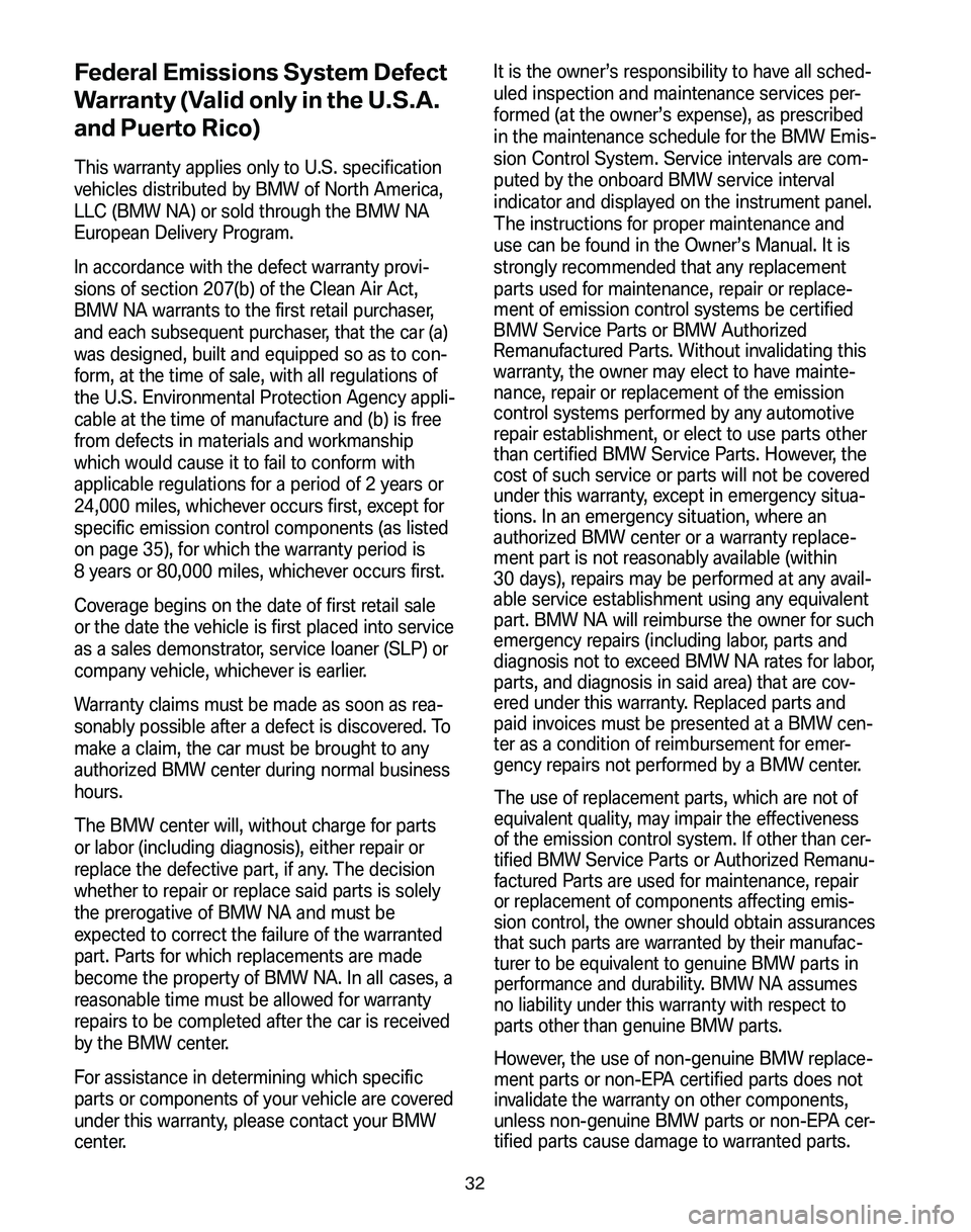 BMW Z4 M COUPE 2008 Owners Guide Federal Emissions System Defect
Warranty (Valid only in the U.S.A.
and Puerto Rico)
This warranty applies only to U.S. specification
vehicles distributed by BMW of North America,
LLC (BMW NA) or sol BMW Z4 M COUPE 2008 Owners Guide Federal Emissions System Defect
Warranty (Valid only in the U.S.A.
and Puerto Rico)
This warranty applies only to U.S. specification
vehicles distributed by BMW of North America,
LLC (BMW NA) or sol