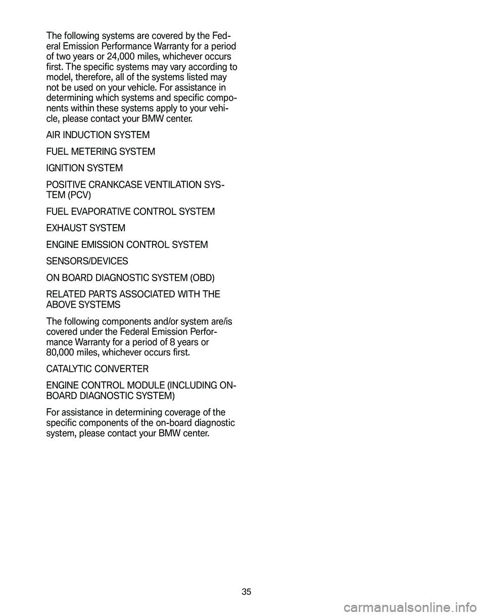 BMW Z4 M COUPE 2008 Owners Guide The following systems are covered by the Fed-
eral Emission Performance Warranty for a period
of two years or 24,000 miles, whichever occurs
first. The specific systems may vary according to
model, t BMW Z4 M COUPE 2008 Owners Guide The following systems are covered by the Fed-
eral Emission Performance Warranty for a period
of two years or 24,000 miles, whichever occurs
first. The specific systems may vary according to
model, t