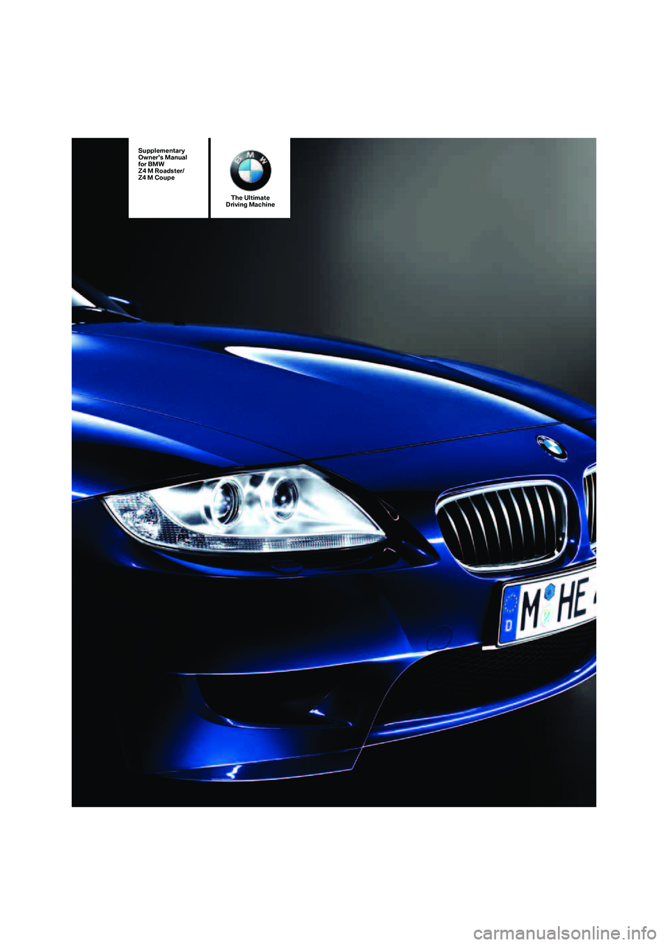 BMW Z4 M ROADSTER&COUPE 2007  Owners Manual 
The Ultimate
Driving Machine
Supplementary
Owners Manual
for BMW
Z4 M Roadster/
Z4 M Coupe 