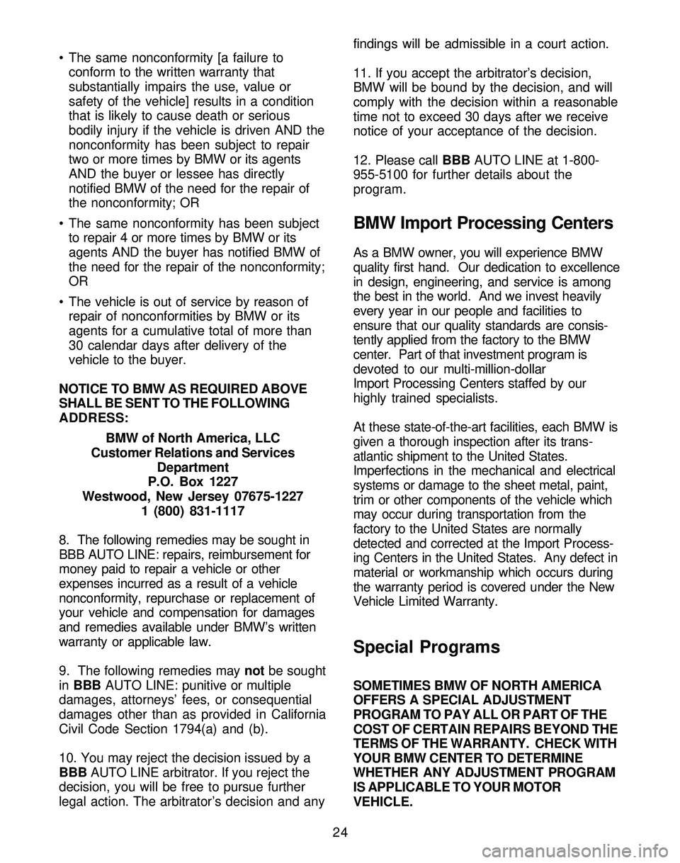 BMW Z4 ROADSTER&COUPE 2005 Owners Manual • The same nonconformity [a failure to
conform to the written warranty that
substantially impairs the use, value or
safety of the vehicle] results in a condition
that is likely to cause death or ser