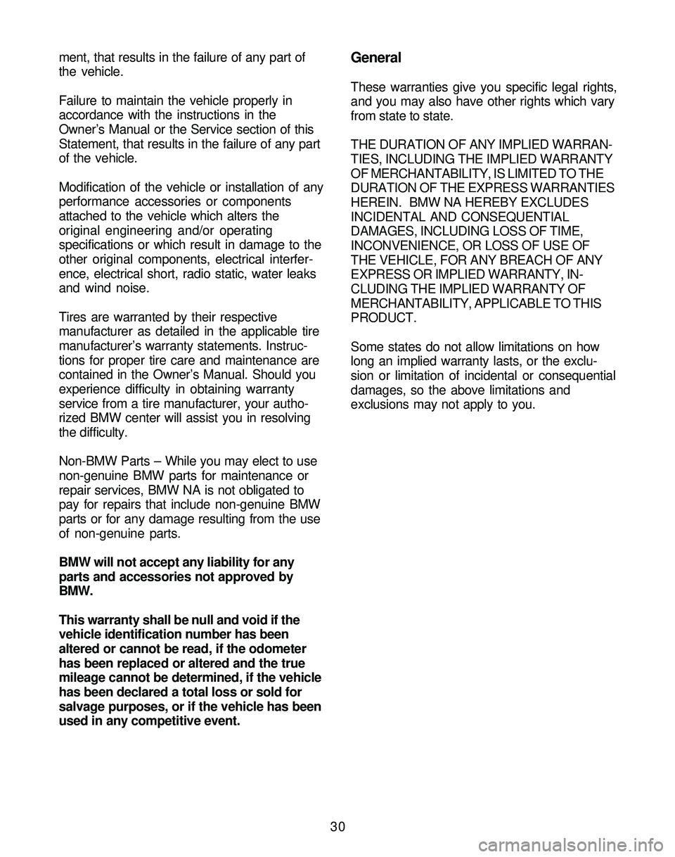 BMW Z4 ROADSTER&COUPE 2005 Owners Guide 30 ment, that results in the failure of any part of
the vehicle.
Failure to maintain the vehicle properly in
accordance with the instructions in the
Owner’s Manual or the Service section of this
Sta BMW Z4 ROADSTER&COUPE 2005 Owners Guide 30 ment, that results in the failure of any part of
the vehicle.
Failure to maintain the vehicle properly in
accordance with the instructions in the
Owner’s Manual or the Service section of this
Sta