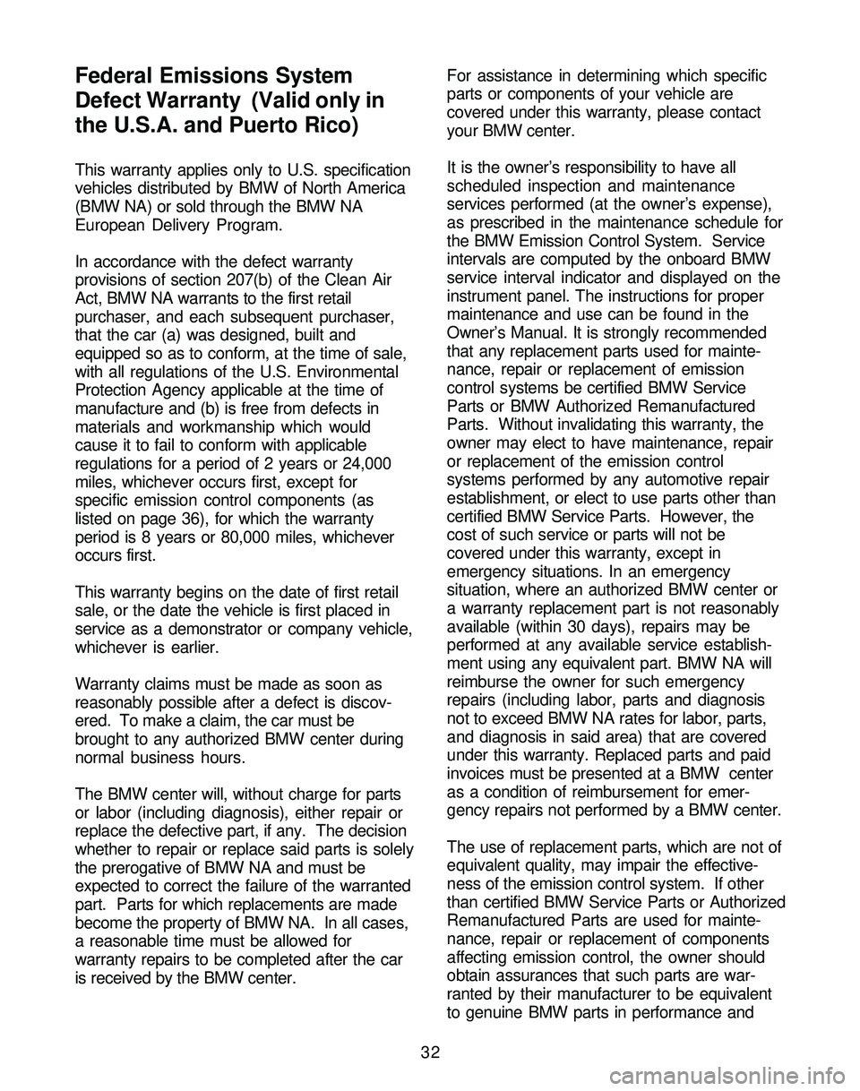 BMW Z4 ROADSTER&COUPE 2005 Owners Guide Federal Emissions System
Defect Warranty (Valid only in
the U.S.A. and Puerto Rico)
32 This warranty applies only to U.S. specification
vehicles distributed by BMW of North America
(BMW NA) or sold t BMW Z4 ROADSTER&COUPE 2005 Owners Guide Federal Emissions System
Defect Warranty (Valid only in
the U.S.A. and Puerto Rico)
32 This warranty applies only to U.S. specification
vehicles distributed by BMW of North America
(BMW NA) or sold t