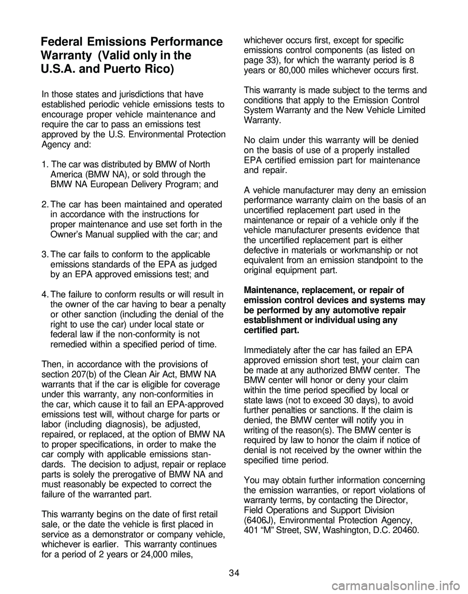 BMW Z4 ROADSTER&COUPE 2005 Owners Guide In those states and jurisdictions that have
established periodic vehicle emissions tests to
encourage proper vehicle maintenance and
require the car to pass an emissions test
approved by the U.S. Envi BMW Z4 ROADSTER&COUPE 2005 Owners Guide In those states and jurisdictions that have
established periodic vehicle emissions tests to
encourage proper vehicle maintenance and
require the car to pass an emissions test
approved by the U.S. Envi