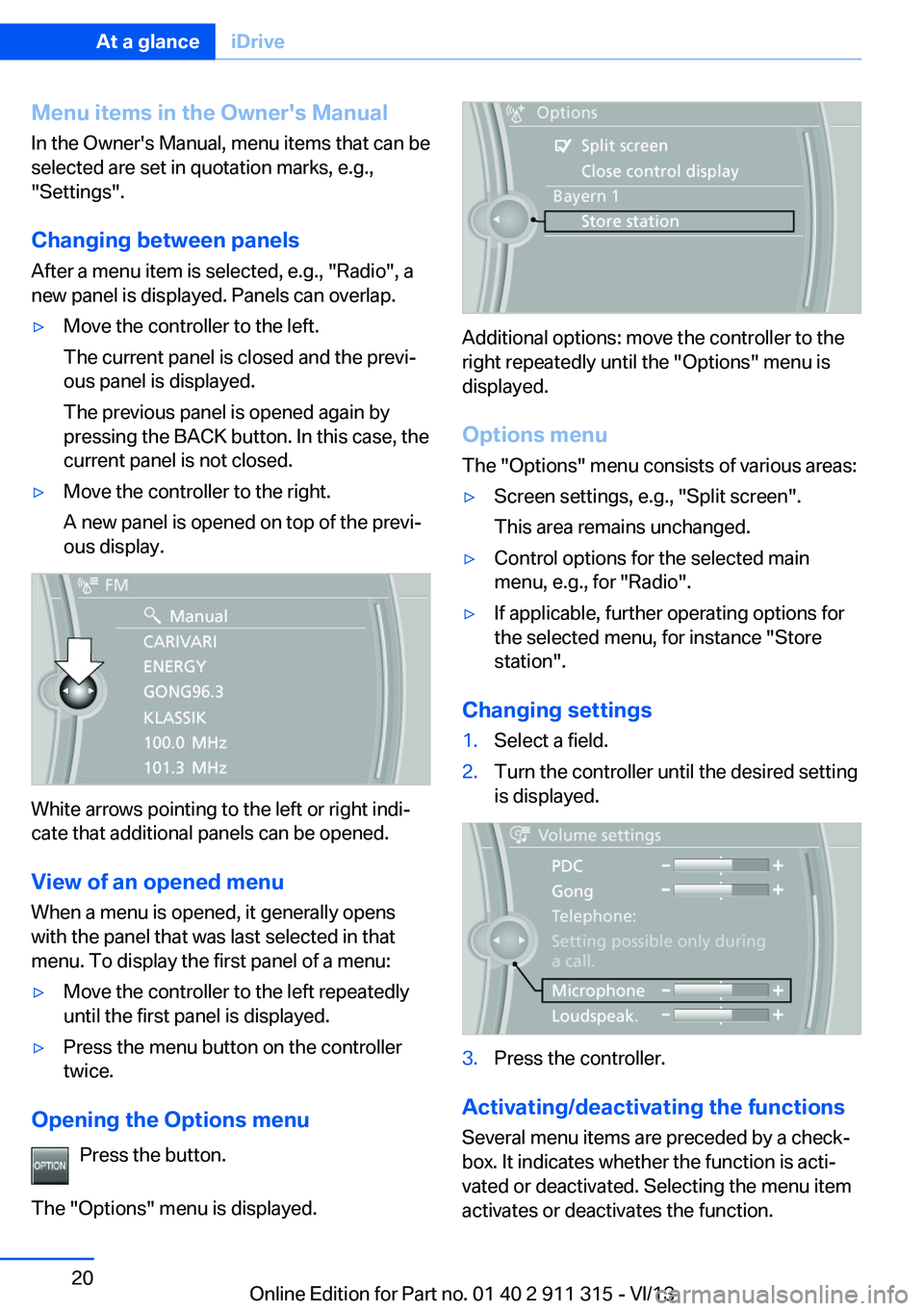 BMW Z4 SDRIVE28I 2014 User Guide Menu items in the Owner's ManualIn the Owner's Manual, menu items that can be
selected are set in quotation marks, e.g.,
"Settings".
Changing between panels
After a menu item is select