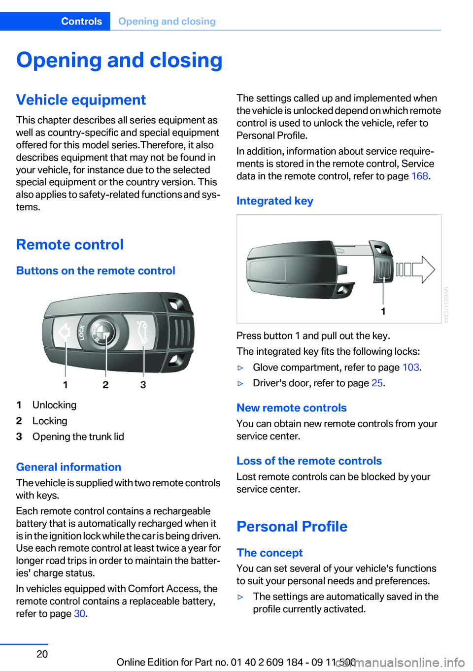 BMW Z4 SDRIVE28I 2013 User Guide Opening and closingVehicle equipment
This chapter describes all series equipment as
well as country-specific and special equipment
offered for this model series.Therefore, it also
describes equipment BMW Z4 SDRIVE28I 2013 User Guide Opening and closingVehicle equipment
This chapter describes all series equipment as
well as country-specific and special equipment
offered for this model series.Therefore, it also
describes equipment