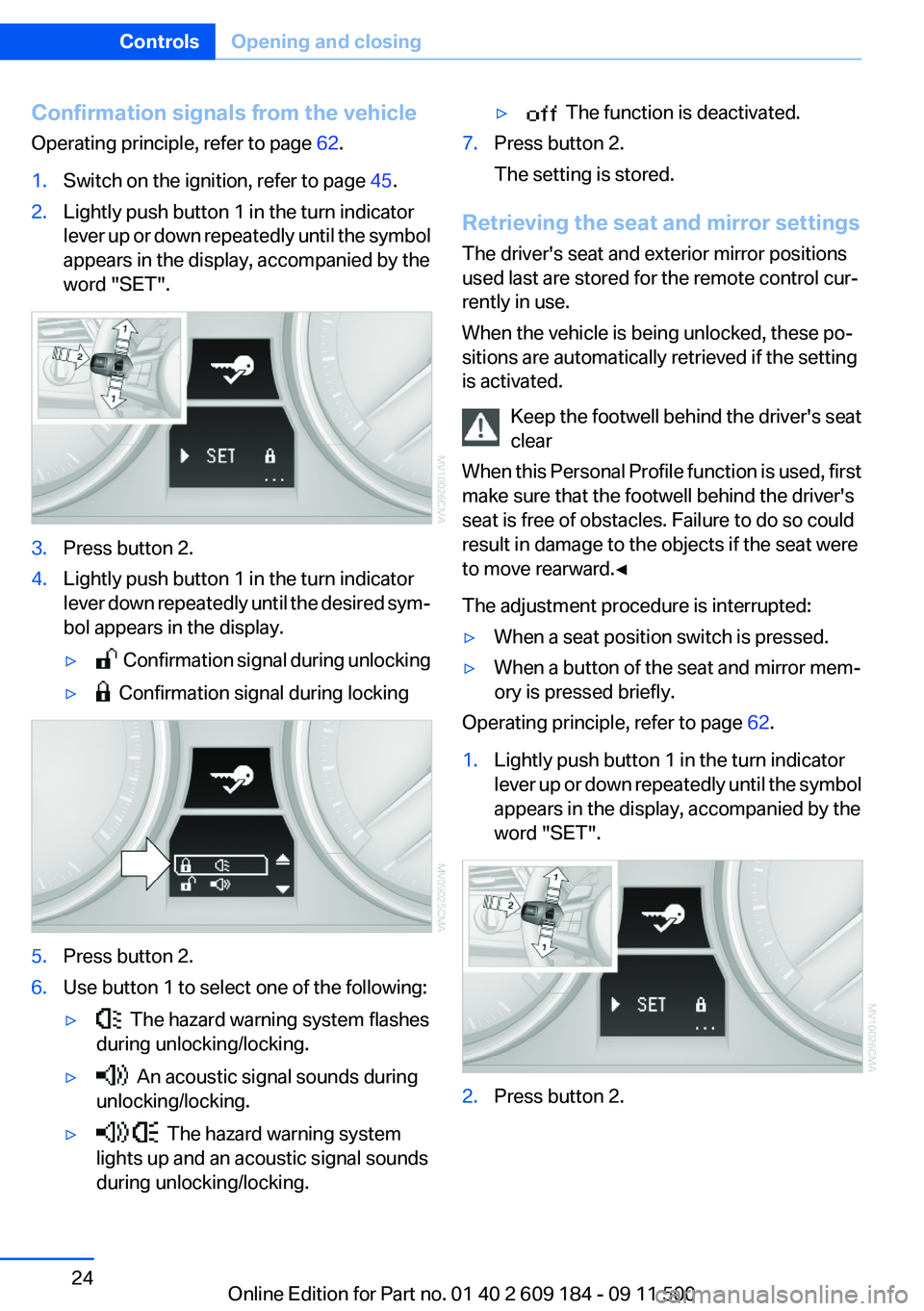 BMW Z4 SDRIVE28I 2013 Owners Manual Confirmation signals from the vehicle
Operating principle, refer to page  62.1.Switch on the ignition, refer to page  45.2.Lightly push button 1 in the turn indicator
lever up or down repeatedly until