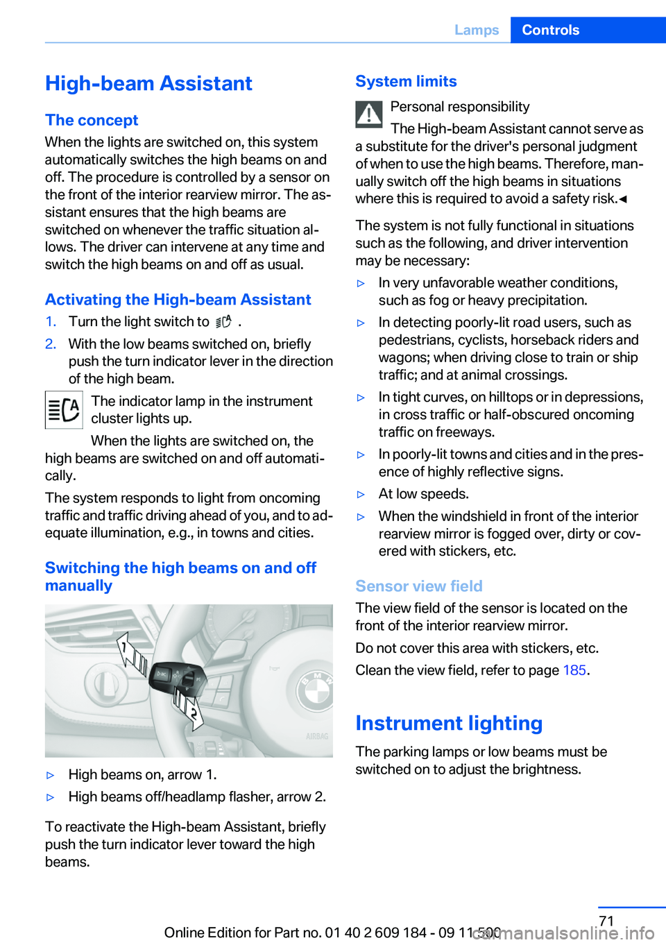 BMW Z4 SDRIVE28I 2013 Manual PDF High-beam Assistant
The concept
When the lights are switched on, this system
automatically switches the high beams on and
off. The procedure is controlled by a sensor on
the front of the interior rear