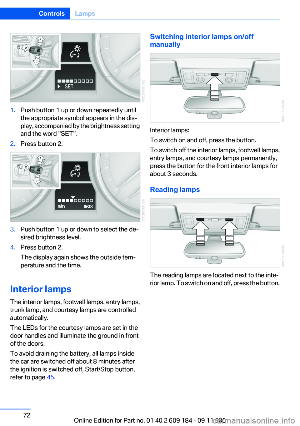 BMW Z4 SDRIVE28I 2013 Manual PDF 1.Push button 1 up or down repeatedly until
the appropriate symbol appears in the dis‐
play, accompanied by the brightness setting
and the word "SET".2.Press button 2.3.Push button 1 up or d