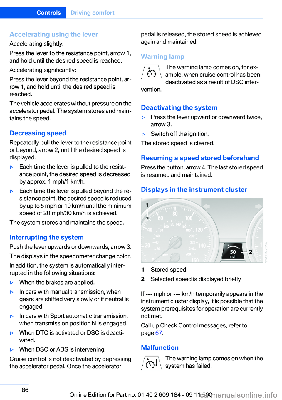 BMW Z4 SDRIVE28I 2013  Owners Manual Accelerating using the lever
Accelerating slightly:
Press the lever to the resistance point, arrow 1,
and hold until the desired speed is reached.
Accelerating significantly:
Press the lever beyond th