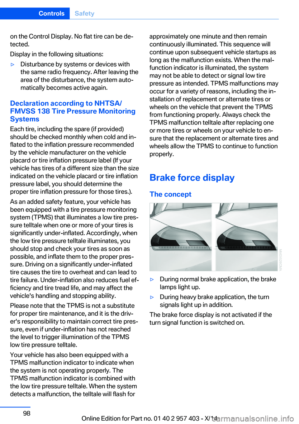 BMW Z4 SDRIVE35I 2016 Owners Manual on the Control Display. No flat tire can be de‐
tected.
Display in the following situations:▷Disturbance by systems or devices with
the same radio frequency. After leaving the
area of the disturba BMW Z4 SDRIVE35I 2016 Owners Manual on the Control Display. No flat tire can be de‐
tected.
Display in the following situations:▷Disturbance by systems or devices with
the same radio frequency. After leaving the
area of the disturba