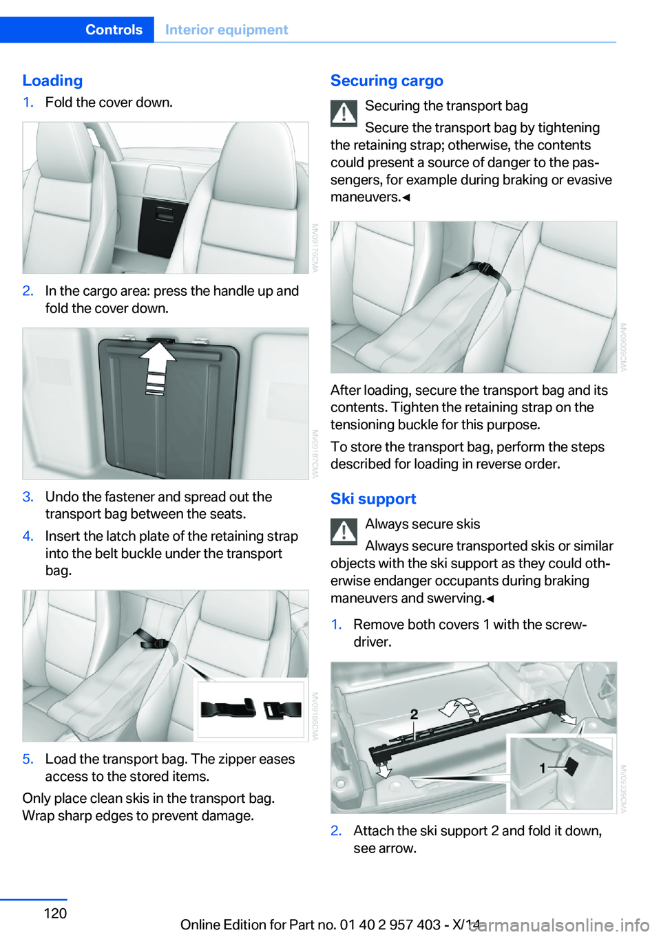 BMW Z4 SDRIVE35I 2016 Owners Manual Loading1.Fold the cover down.2.In the cargo area: press the handle up and
fold the cover down.3.Undo the fastener and spread out the
transport bag between the seats.4.Insert the latch plate of the ret BMW Z4 SDRIVE35I 2016 Owners Manual Loading1.Fold the cover down.2.In the cargo area: press the handle up and
fold the cover down.3.Undo the fastener and spread out the
transport bag between the seats.4.Insert the latch plate of the ret