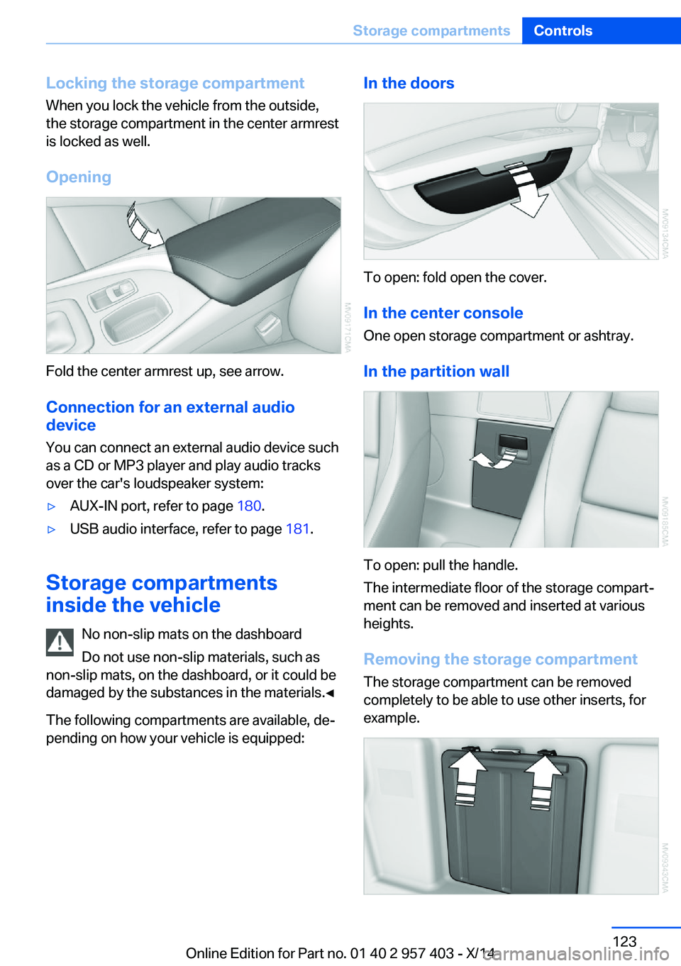 BMW Z4 SDRIVE35I 2016 Owners Manual Locking the storage compartment
When you lock the vehicle from the outside,
the storage compartment in the center armrest
is locked as well.
Opening
Fold the center armrest up, see arrow.Connection fo BMW Z4 SDRIVE35I 2016 Owners Manual Locking the storage compartment
When you lock the vehicle from the outside,
the storage compartment in the center armrest
is locked as well.
Opening
Fold the center armrest up, see arrow.Connection fo