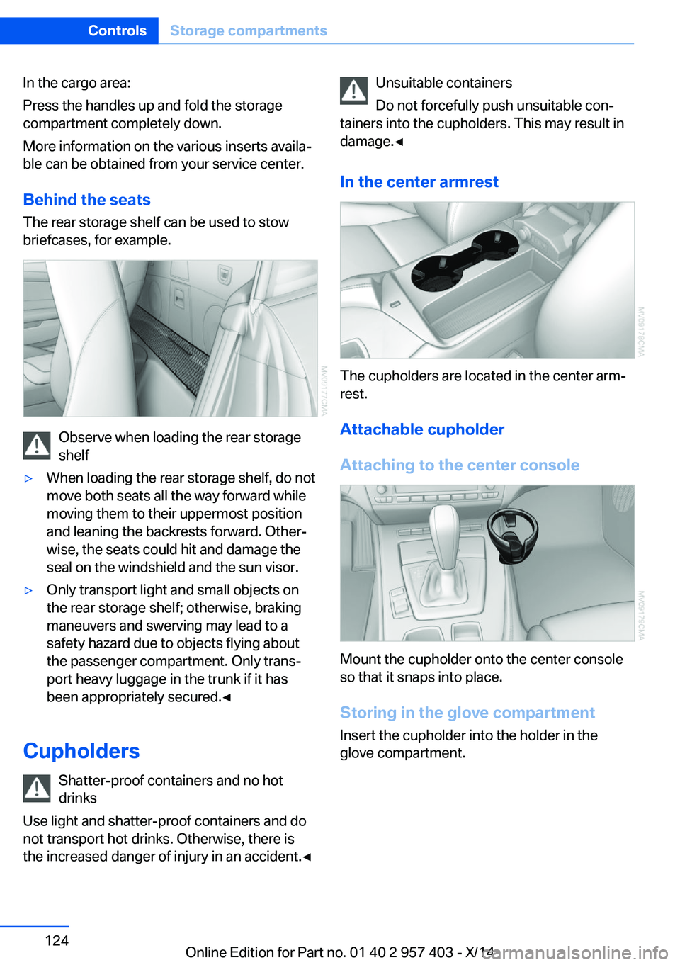 BMW Z4 SDRIVE35I 2016 Owners Manual In the cargo area:
Press the handles up and fold the storage
compartment completely down.
More information on the various inserts availa‐
ble can be obtained from your service center.
Behind the sea BMW Z4 SDRIVE35I 2016 Owners Manual In the cargo area:
Press the handles up and fold the storage
compartment completely down.
More information on the various inserts availa‐
ble can be obtained from your service center.
Behind the sea