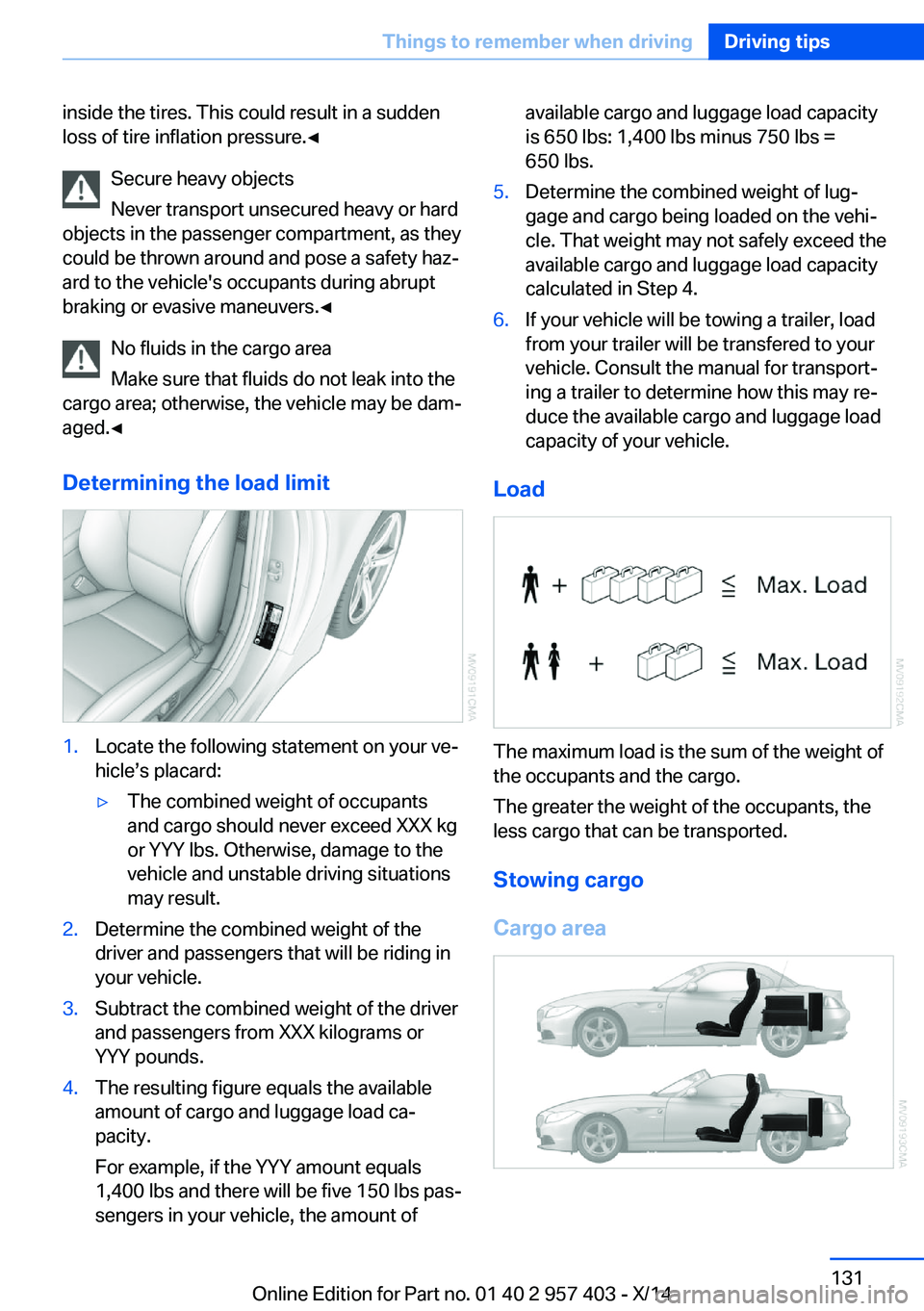 BMW Z4 SDRIVE35I 2016  Owners Manual inside the tires. This could result in a sudden
loss of tire inflation pressure.◀
Secure heavy objects
Never transport unsecured heavy or hard
objects in the passenger compartment, as they
could be 