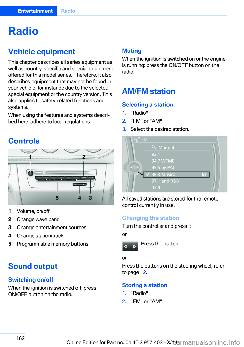BMW Z4 SDRIVE35I 2016  Owners Manual RadioVehicle equipment
This chapter describes all series equipment as
well as country-specific and special equipment
offered for this model series. Therefore, it also
describes equipment that may not 