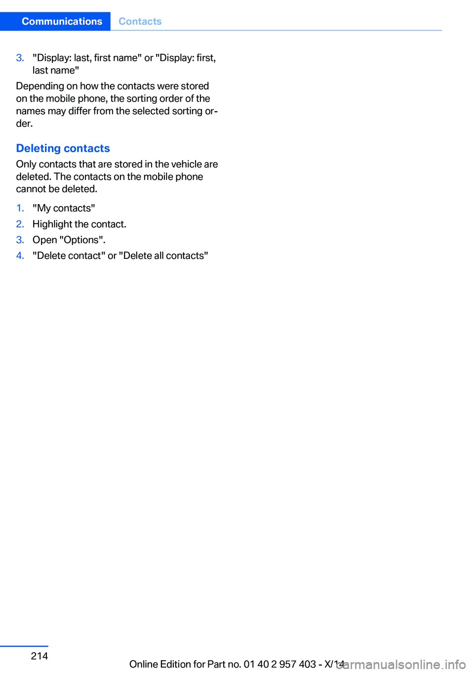 BMW Z4 SDRIVE35I 2016  Owners Manual 3."Display: last, first name" or "Display: first,
last name"
Depending on how the contacts were stored
on the mobile phone, the sorting order of the
names may differ from the selected 