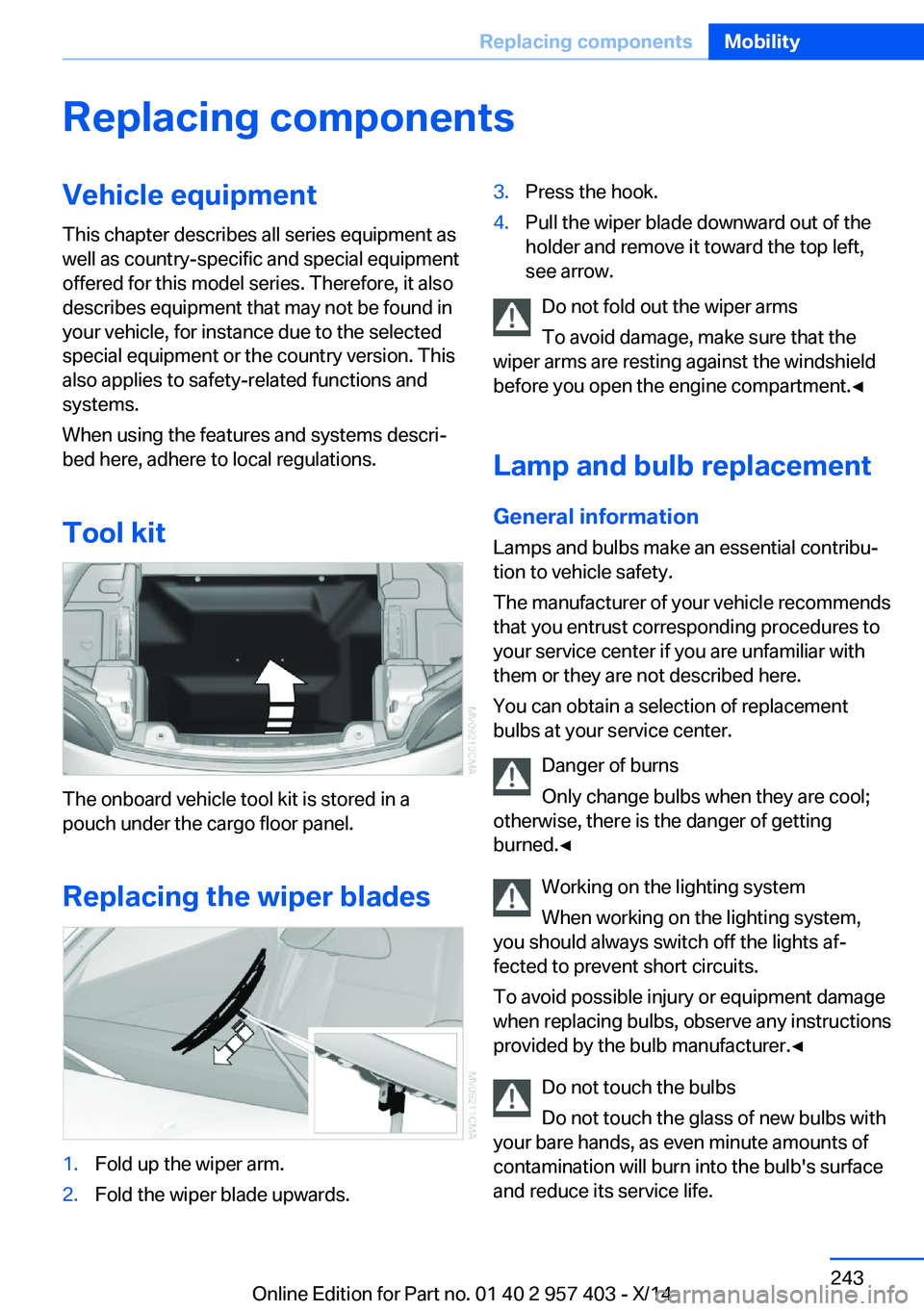 BMW Z4 SDRIVE35I 2016 Owners Manual Replacing componentsVehicle equipmentThis chapter describes all series equipment as
well as country-specific and special equipment
offered for this model series. Therefore, it also
describes equipment BMW Z4 SDRIVE35I 2016 Owners Manual Replacing componentsVehicle equipmentThis chapter describes all series equipment as
well as country-specific and special equipment
offered for this model series. Therefore, it also
describes equipment