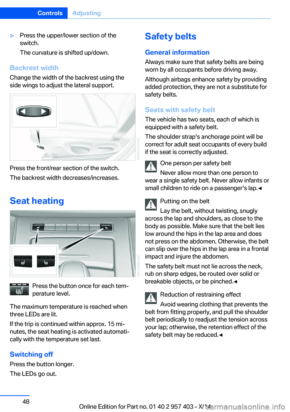 BMW Z4 SDRIVE35I 2016 Workshop Manual ▷Press the upper/lower section of the
switch.
The curvature is shifted up/down.
Backrest width Change the width of the backrest using the
side wings to adjust the lateral support.
Press the front/re BMW Z4 SDRIVE35I 2016 Workshop Manual ▷Press the upper/lower section of the
switch.
The curvature is shifted up/down.
Backrest width Change the width of the backrest using the
side wings to adjust the lateral support.
Press the front/re