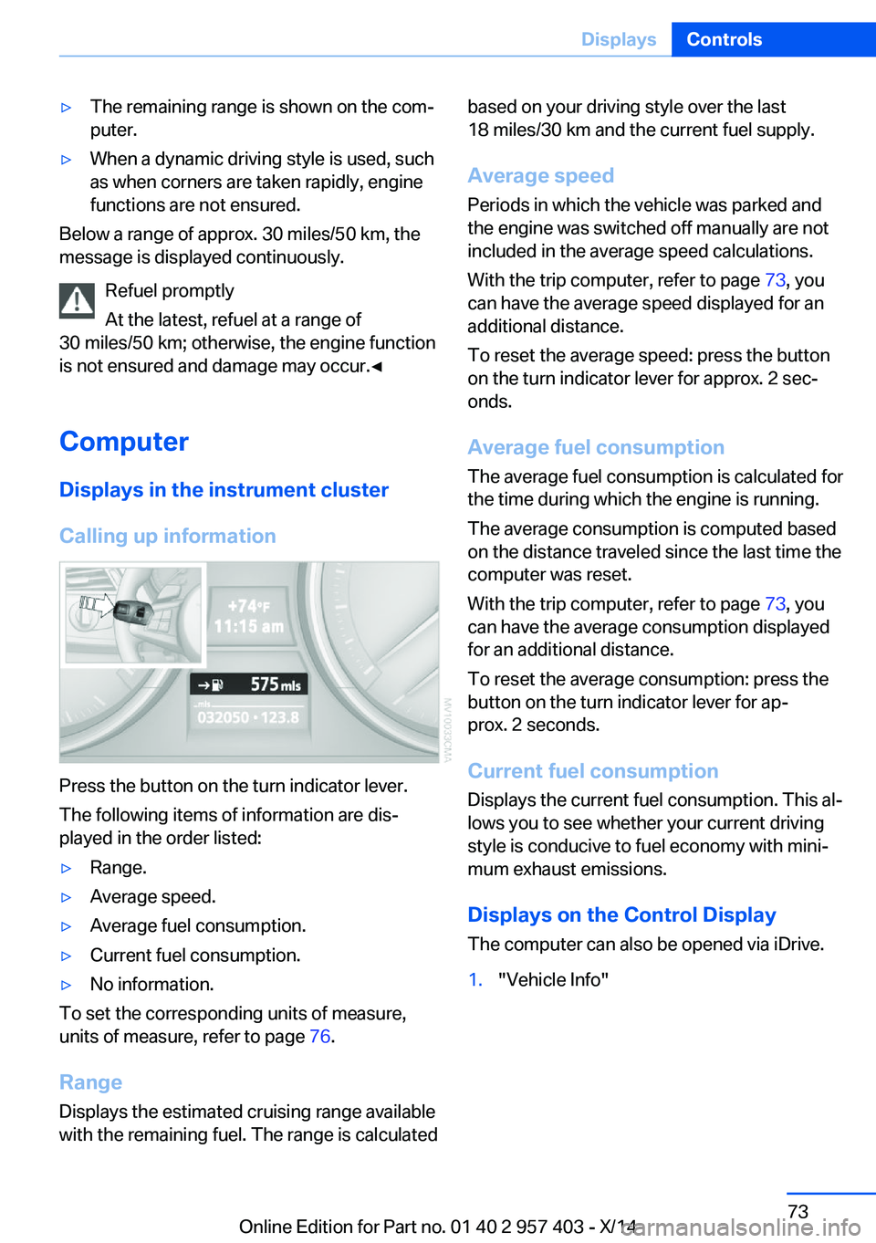BMW Z4 SDRIVE35I 2016 Manual PDF ▷The remaining range is shown on the com‐
puter.▷When a dynamic driving style is used, such
as when corners are taken rapidly, engine
functions are not ensured.
Below a range of approx. 30 miles BMW Z4 SDRIVE35I 2016 Manual PDF ▷The remaining range is shown on the com‐
puter.▷When a dynamic driving style is used, such
as when corners are taken rapidly, engine
functions are not ensured.
Below a range of approx. 30 miles