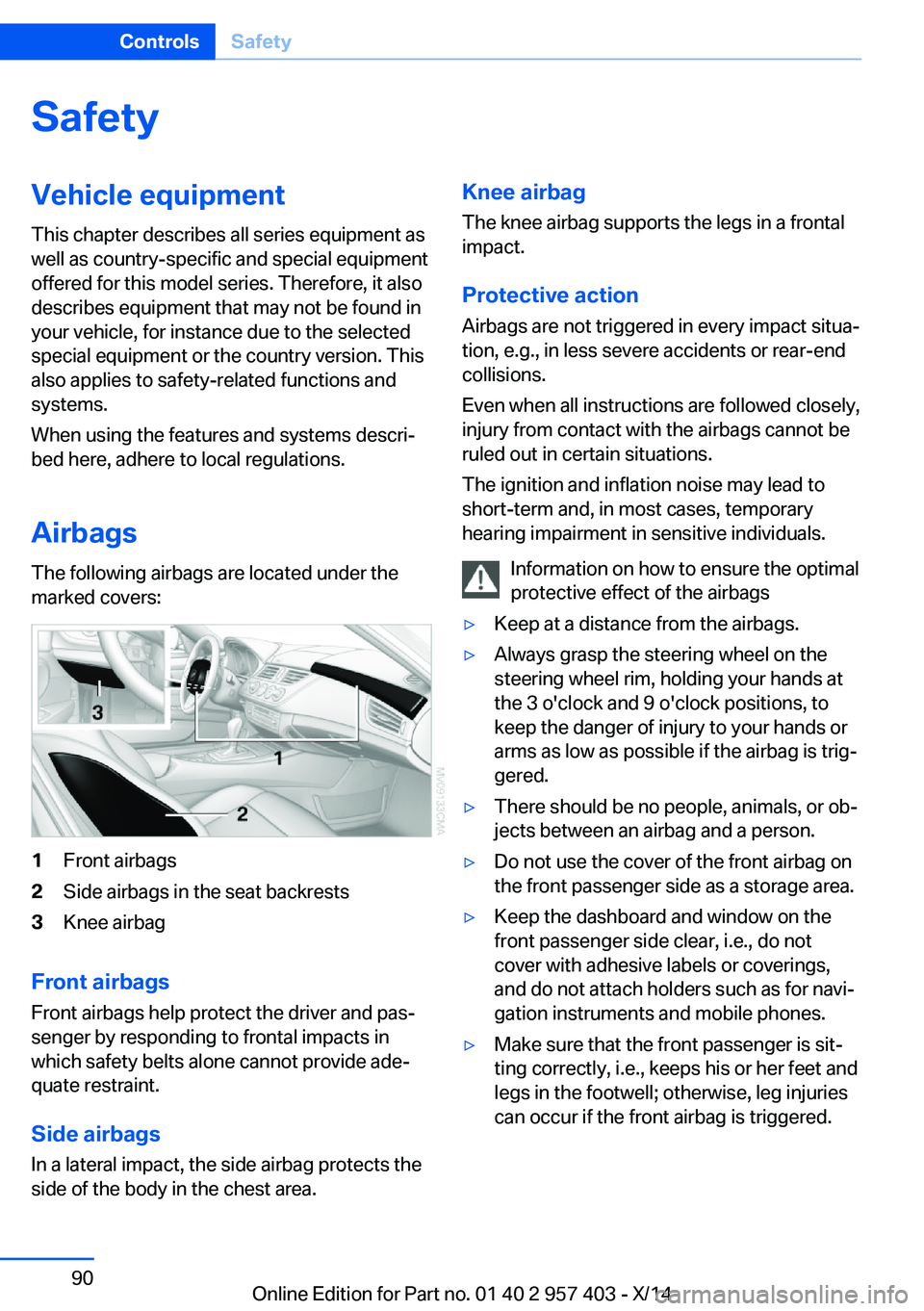 BMW Z4 SDRIVE35I 2016 Owners Manual SafetyVehicle equipment
This chapter describes all series equipment as
well as country-specific and special equipment
offered for this model series. Therefore, it also
describes equipment that may not BMW Z4 SDRIVE35I 2016 Owners Manual SafetyVehicle equipment
This chapter describes all series equipment as
well as country-specific and special equipment
offered for this model series. Therefore, it also
describes equipment that may not