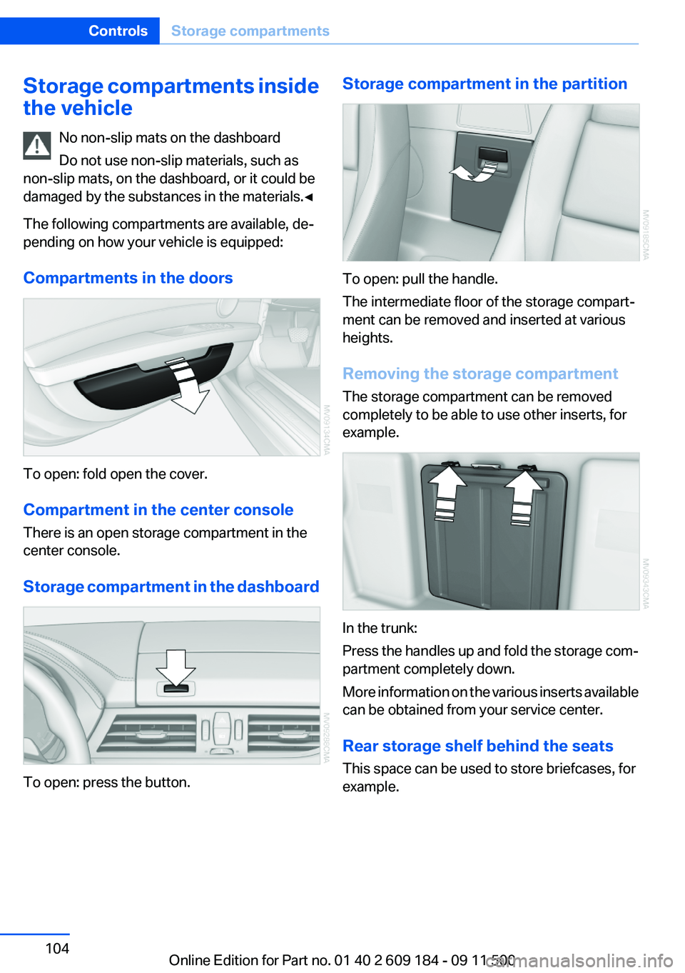 BMW Z4 SDRIVE35I 2012 Owners Manual Storage compartments inside
the vehicle
No non-slip mats on the dashboard
Do not use non-slip materials, such as
non-slip mats, on the dashboard, or it could be
damaged by the substances in the materi BMW Z4 SDRIVE35I 2012 Owners Manual Storage compartments inside
the vehicle
No non-slip mats on the dashboard
Do not use non-slip materials, such as
non-slip mats, on the dashboard, or it could be
damaged by the substances in the materi