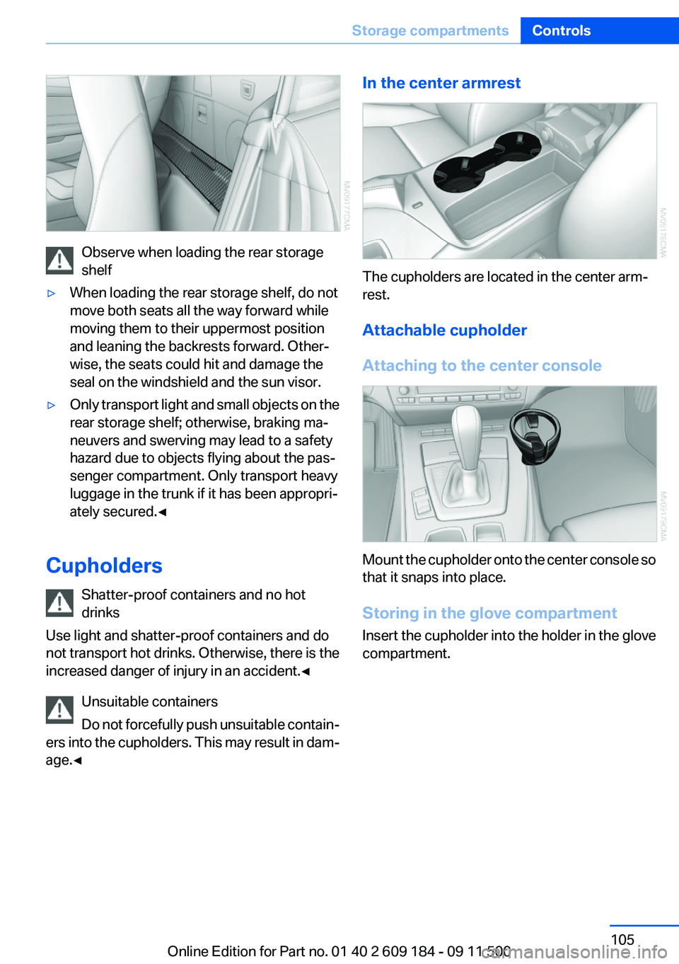 BMW Z4 SDRIVE35I 2012 Owners Manual Observe when loading the rear storage
shelf
▷When loading the rear storage shelf, do not
move both seats all the way forward while
moving them to their uppermost position
and leaning the backrests f BMW Z4 SDRIVE35I 2012 Owners Manual Observe when loading the rear storage
shelf
▷When loading the rear storage shelf, do not
move both seats all the way forward while
moving them to their uppermost position
and leaning the backrests f