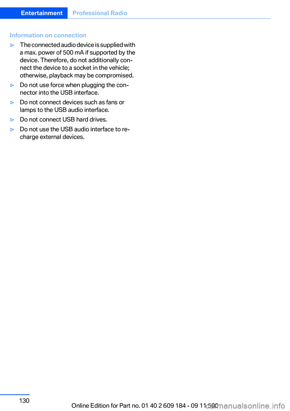 BMW Z4 SDRIVE35I 2012 Owners Manual Information on connection▷The connected audio device is supplied with
a max. power of 500 mA if supported by the
device. Therefore, do not additionally con‐
nect the device to a socket in the vehi BMW Z4 SDRIVE35I 2012 Owners Manual Information on connection▷The connected audio device is supplied with
a max. power of 500 mA if supported by the
device. Therefore, do not additionally con‐
nect the device to a socket in the vehi