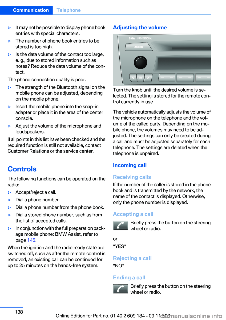 BMW Z4 SDRIVE35I 2012 Owners Manual ▷It may not be possible to display phone book
entries with special characters.▷The number of phone book entries to be
stored is too high.▷Is the data volume of the contact too large,
e. g., due BMW Z4 SDRIVE35I 2012 Owners Manual ▷It may not be possible to display phone book
entries with special characters.▷The number of phone book entries to be
stored is too high.▷Is the data volume of the contact too large,
e. g., due