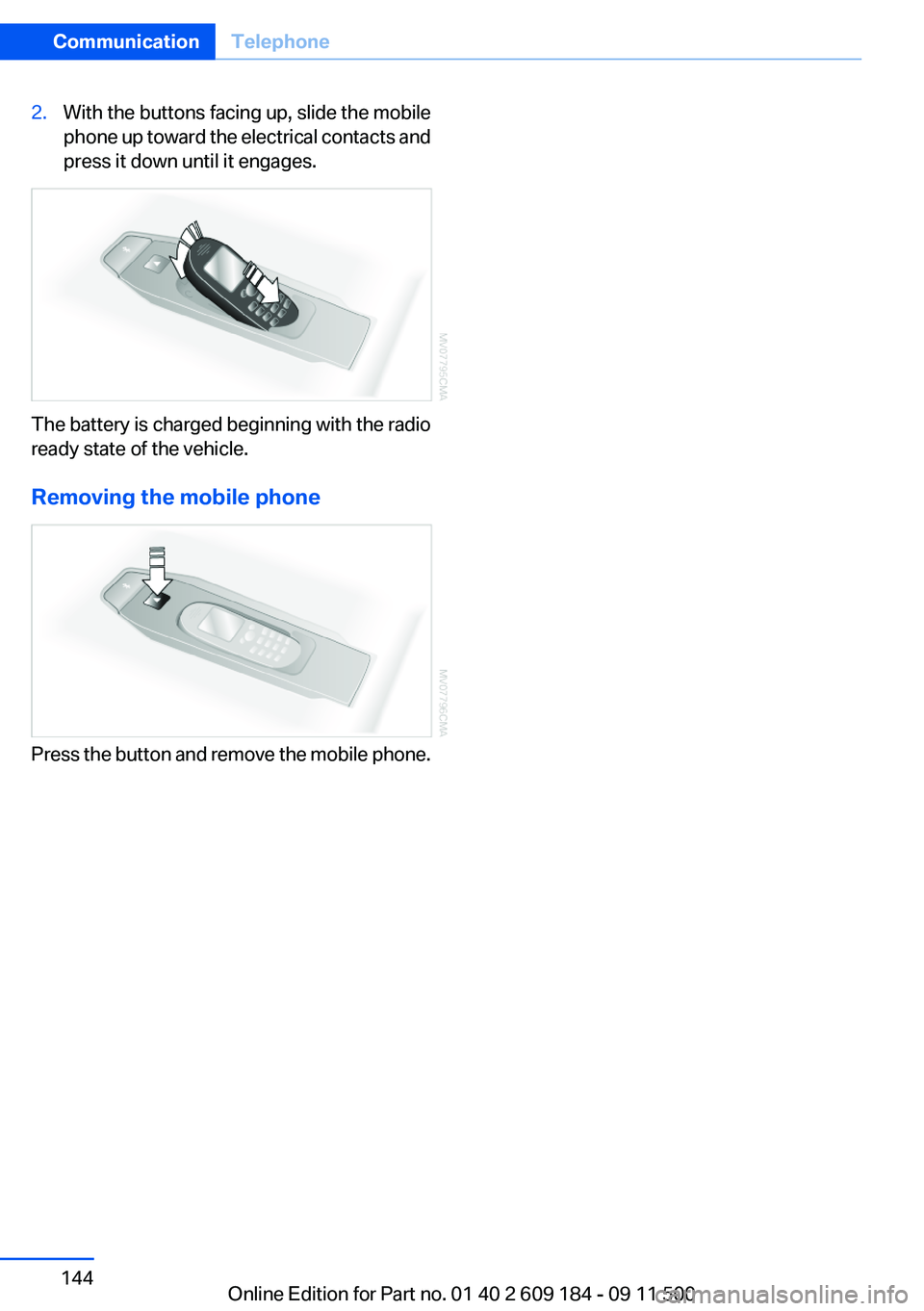 BMW Z4 SDRIVE35I 2012 Owners Manual 2.With the buttons facing up, slide the mobile
phone up toward the electrical contacts and
press it down until it engages.
The battery is charged beginning with the radio
ready state of the vehicle.
R BMW Z4 SDRIVE35I 2012 Owners Manual 2.With the buttons facing up, slide the mobile
phone up toward the electrical contacts and
press it down until it engages.
The battery is charged beginning with the radio
ready state of the vehicle.
R