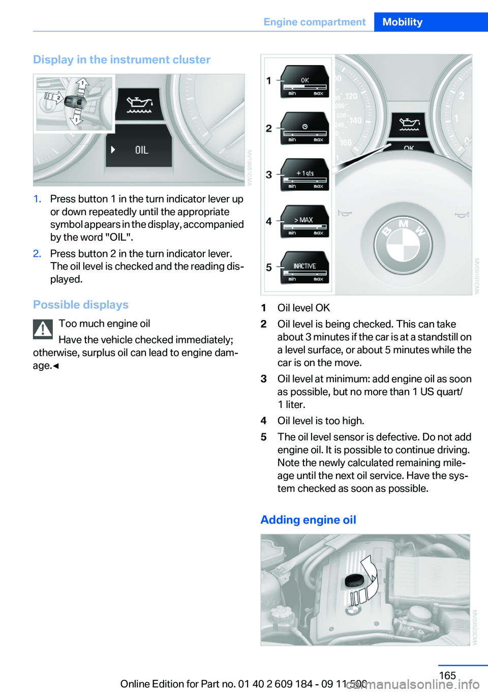 BMW Z4 SDRIVE35I 2012 Owners Manual Display in the instrument cluster1.Press button 1 in the turn indicator lever up
or down repeatedly until the appropriate
symbol appears in the display, accompanied
by the word "OIL".2.Press b BMW Z4 SDRIVE35I 2012 Owners Manual Display in the instrument cluster1.Press button 1 in the turn indicator lever up
or down repeatedly until the appropriate
symbol appears in the display, accompanied
by the word "OIL".2.Press b
